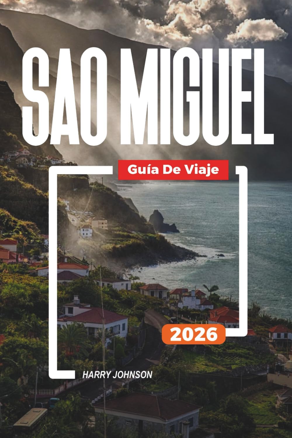 GUÍA DE VIAJE SÃO MIGUEL 2026: Descubre joyas ocultas, monumentos históricos, consejos de viaje y experiencias vacacionales inolvidables