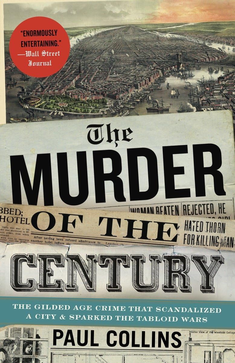 The Murder of the Century: The Gilded Age Crime That Scandalized a City & Sparked the Tabloid Wars Paperback – April 24, 2012
