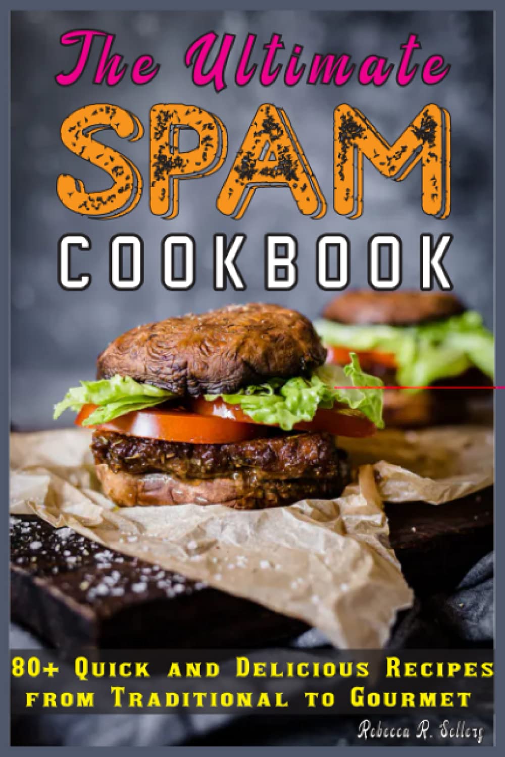 The Ultimate Spam Cookbook: 80+ Quick and Delicious Recipes from Traditional to Gourmet