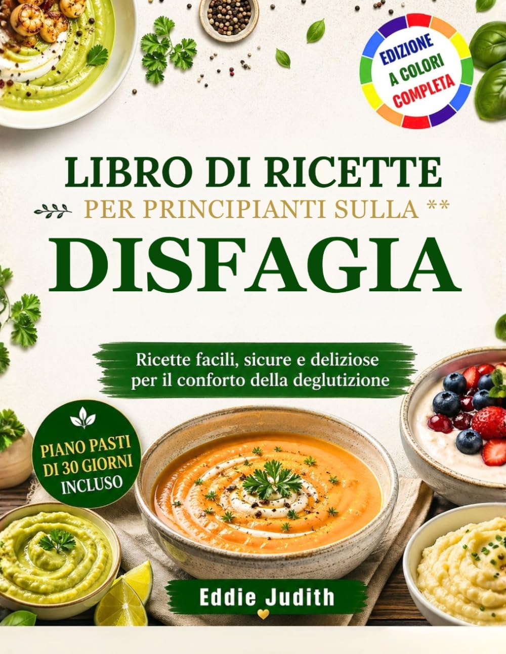 LIBRO DI RICETTE PER PRINCIPIANTI SULLA DISFAGIA: Ricette facili, sicure e deliziose per il conforto della deglutizione