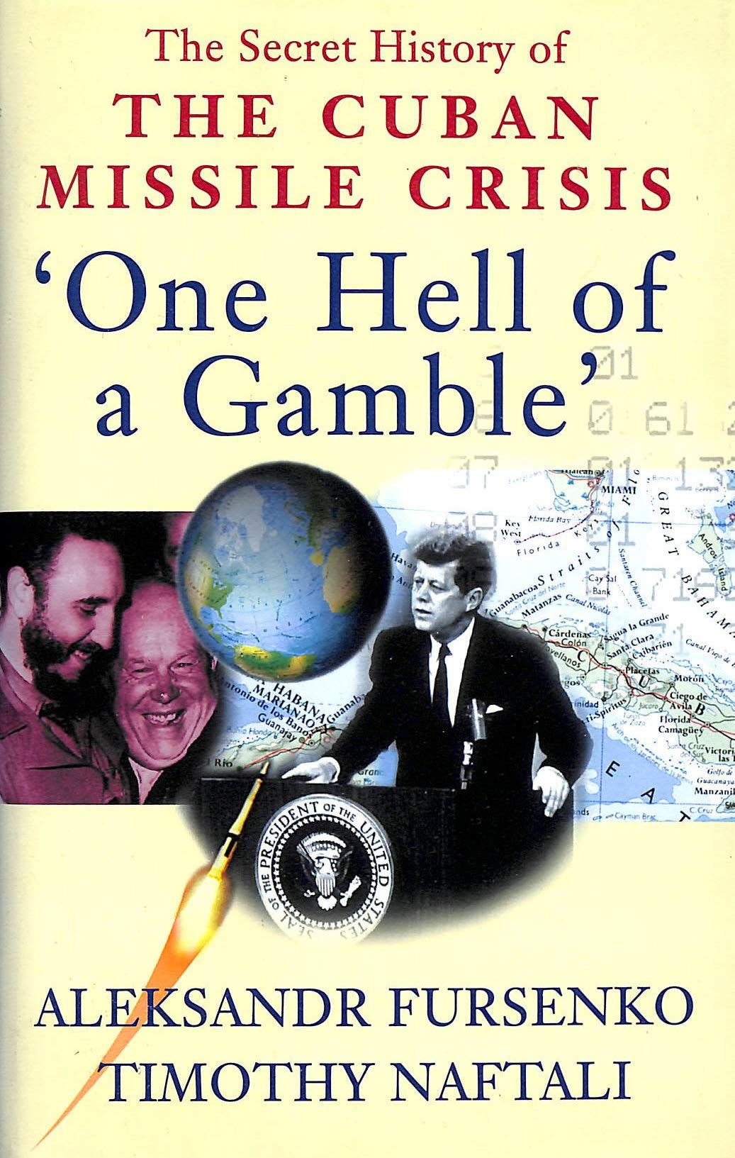 Buy "One Hell of a Gamble" Khrushchev,Castro,Kennedy,and the Cuban Missile Crisis 1958-1964": Secret History of the Cuban Missile Crisis — BookShops.in