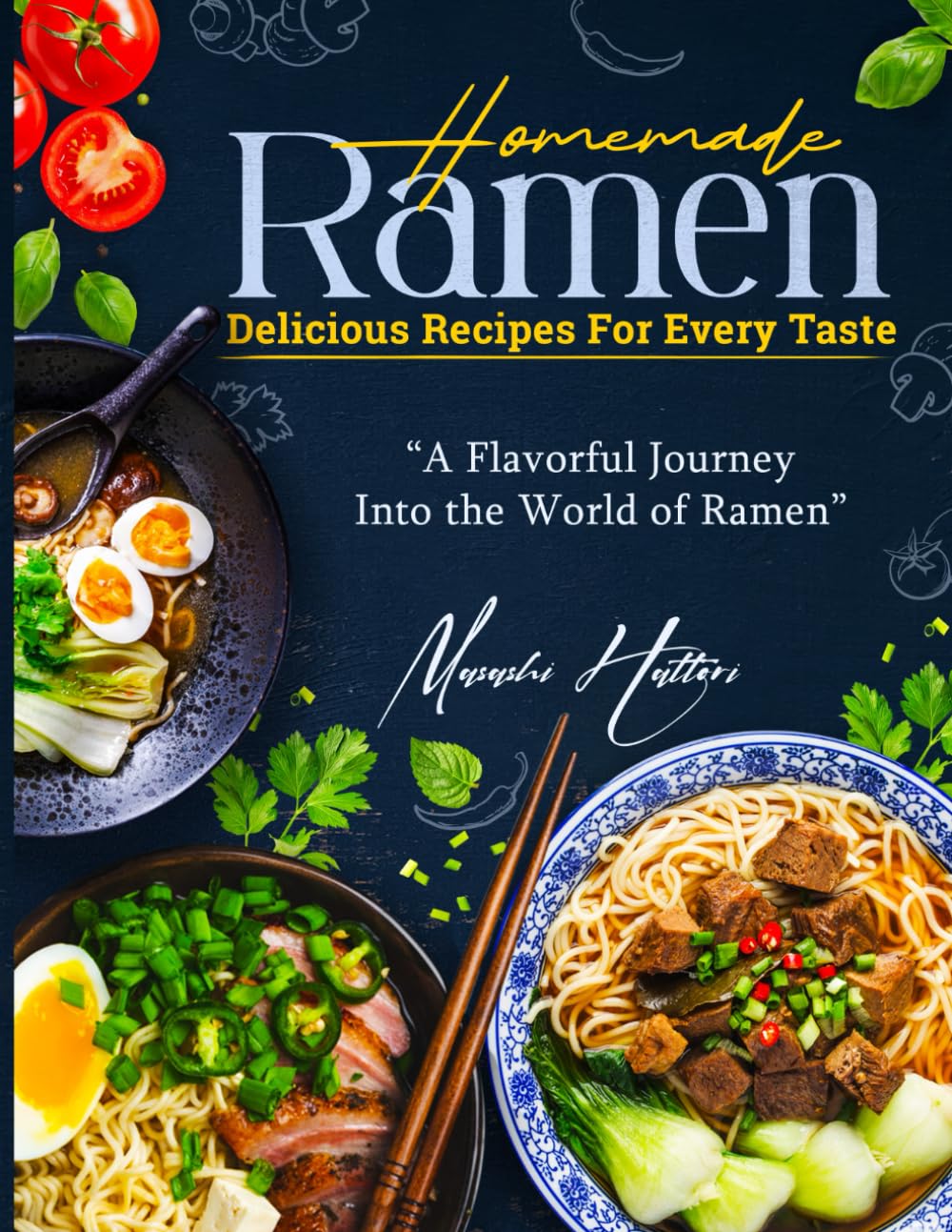 Homemade Ramen: Delicious Recipes for Every Taste: A Flavorful Journey Into the World of Ramen