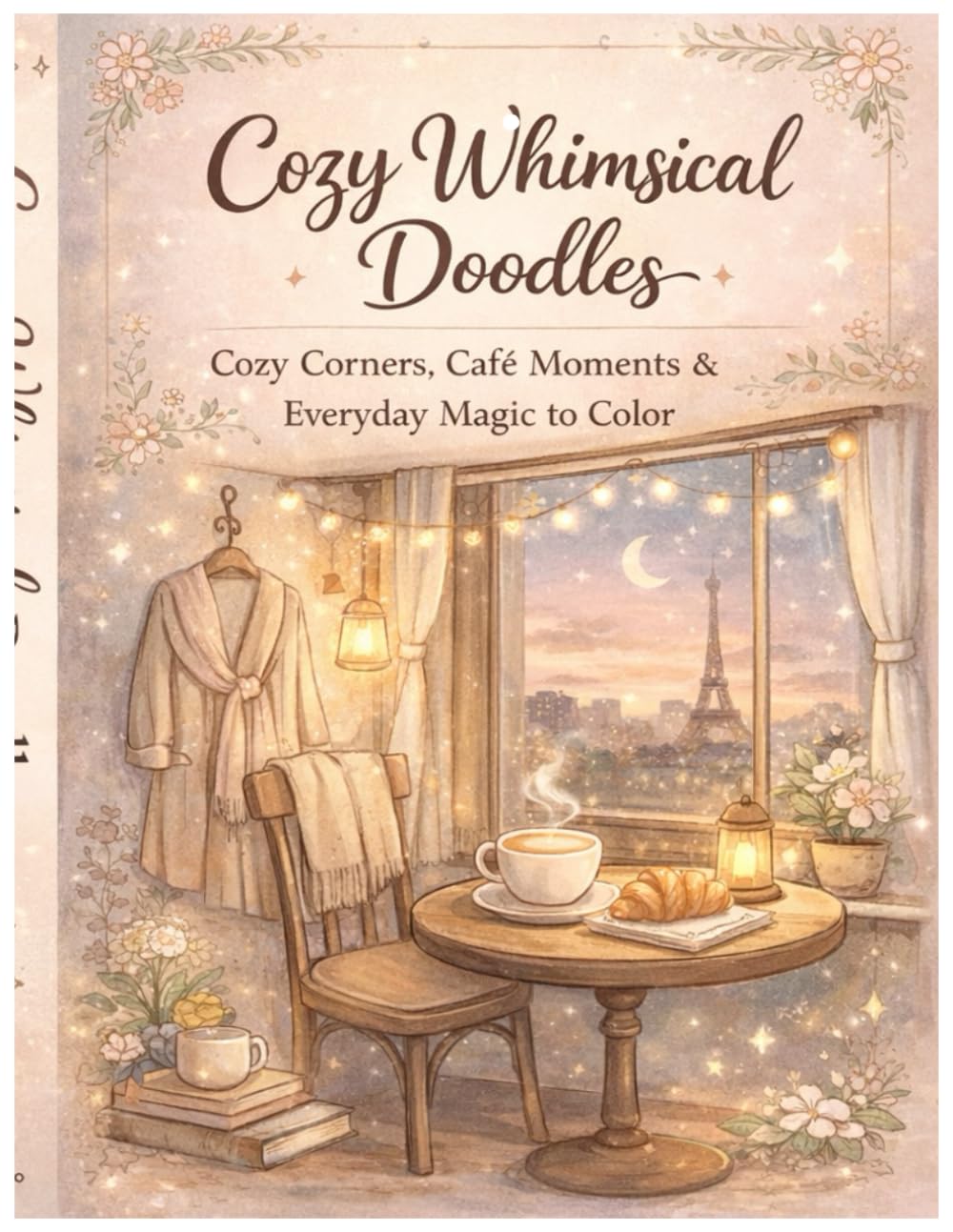 Cozy Whimsical Doodles: Cozy Corners, Café Moments & Everyday Magic to Color (The Cozy Coloring Collection)