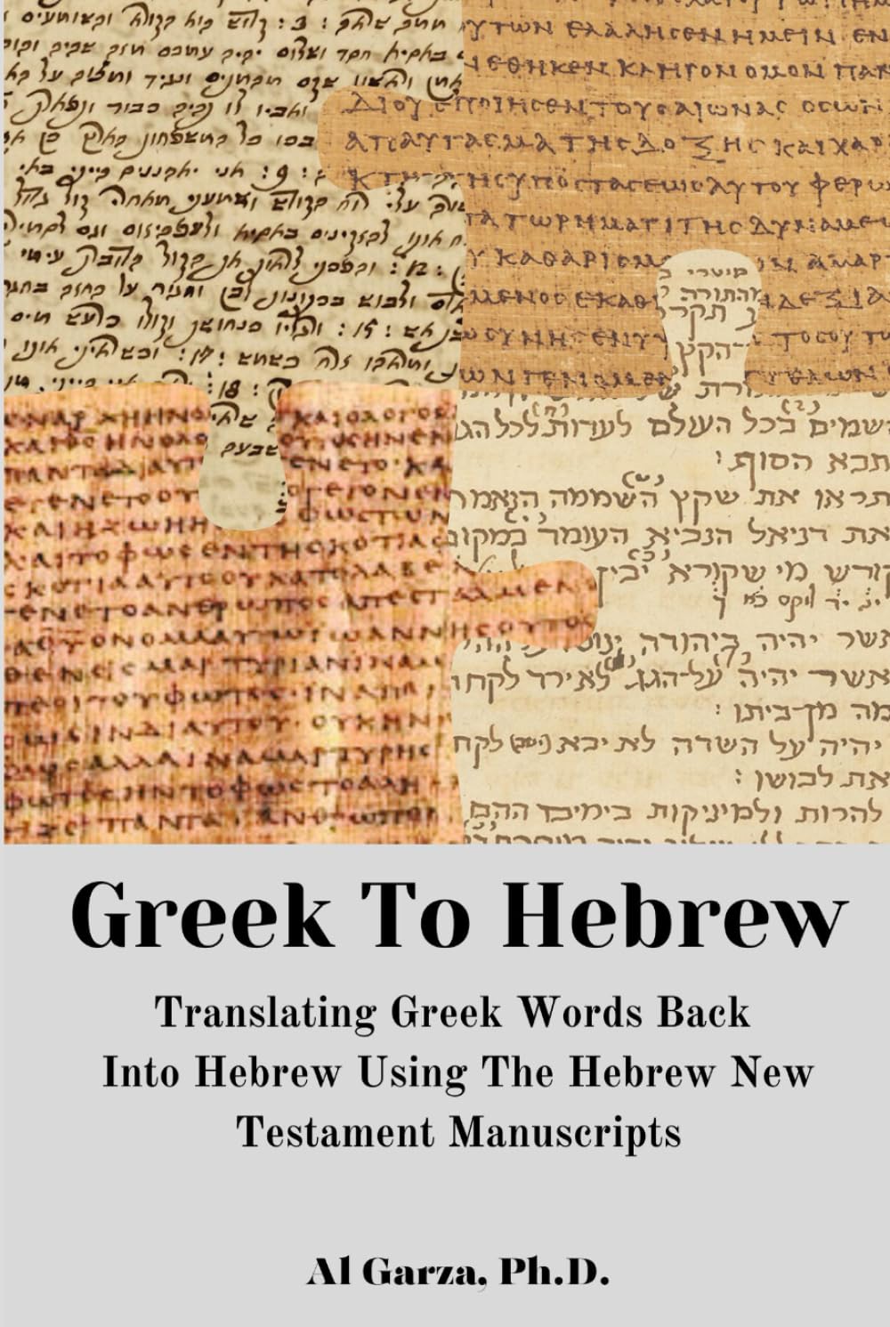 Greek To Hebrew: Translating Greek Words Back Into Hebrew Using The Hebrew New Testament Manuscripts