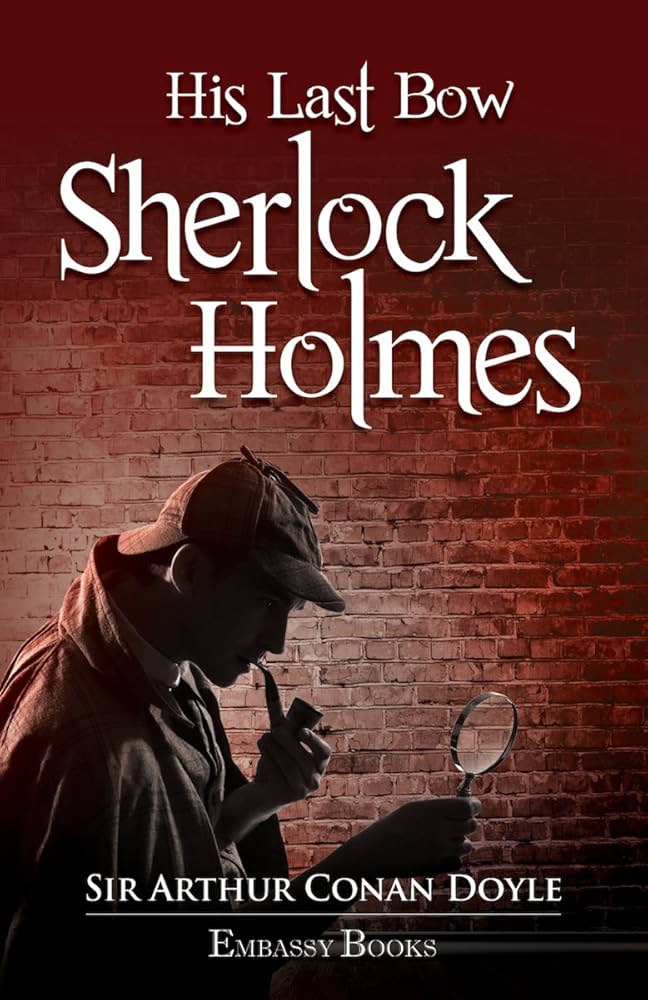 His Last Bow Sherlock Holmes: Sir Arthur Conan Doyale