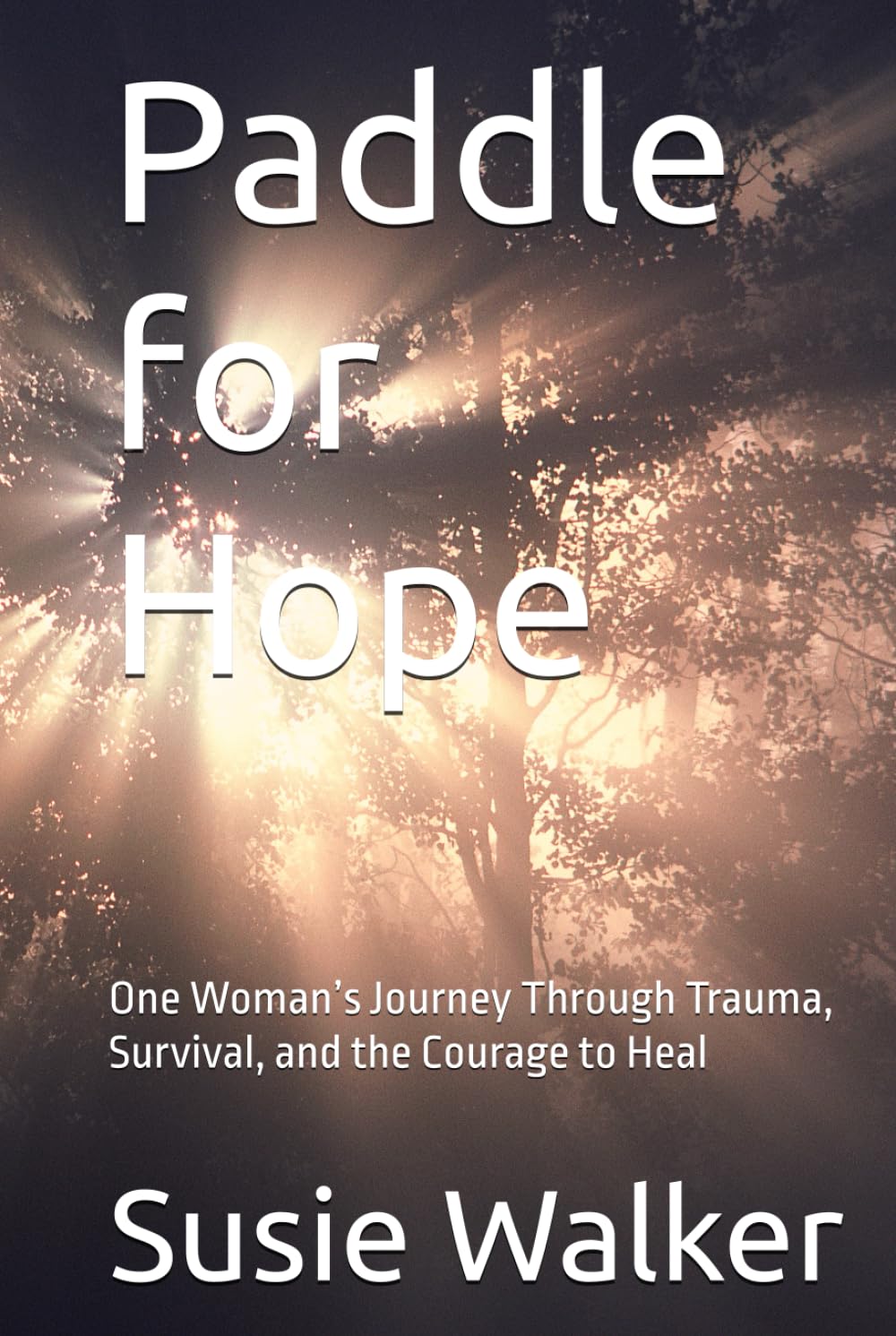 Paddle for Hope: One Woman’s Journey Through Trauma, Survival, and the Courage to Heal