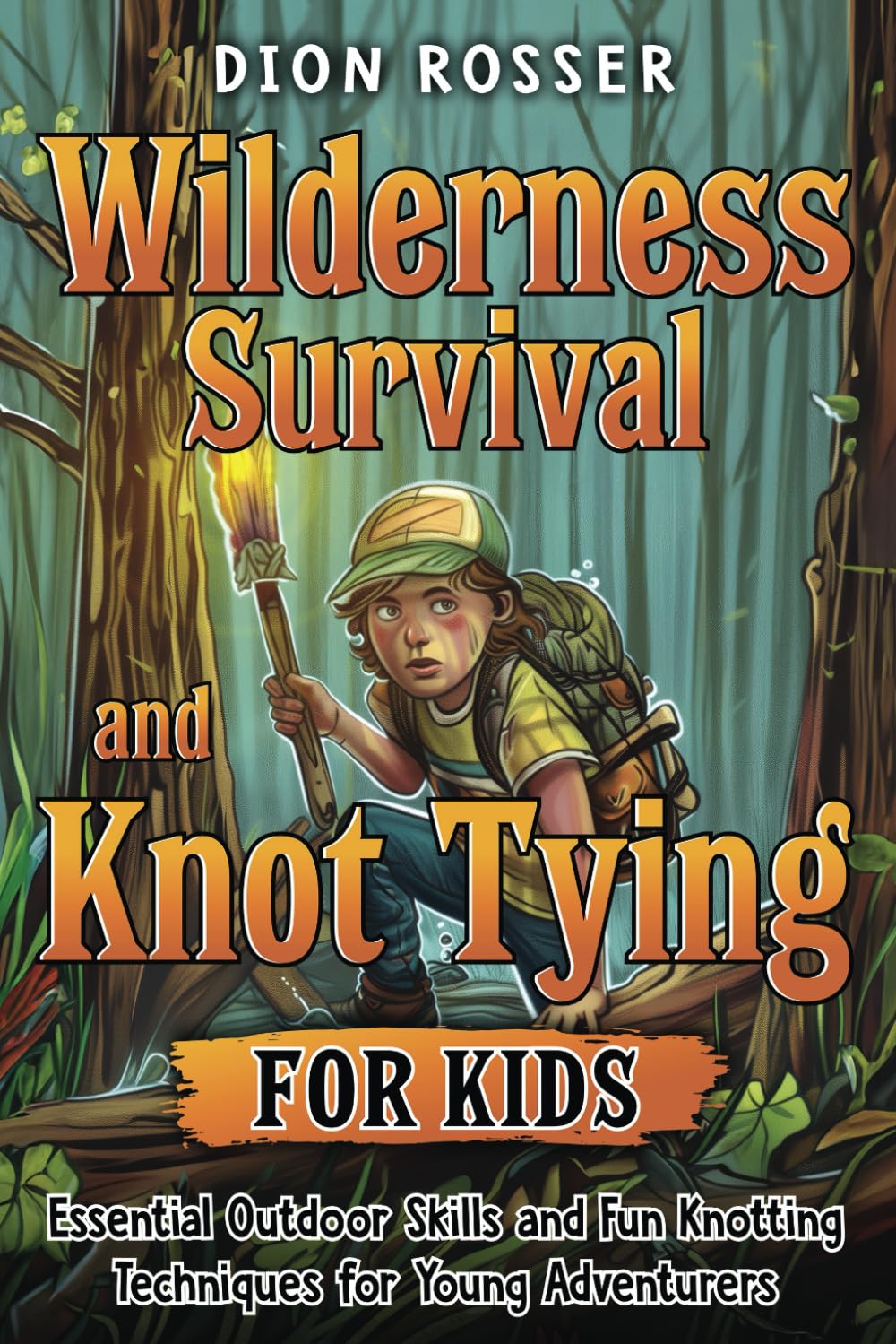Wilderness Survival and Knot Tying for Kids: Essential Outdoor Skills and Fun Knotting Techniques for Young Adventurers (Nature skills for kids)