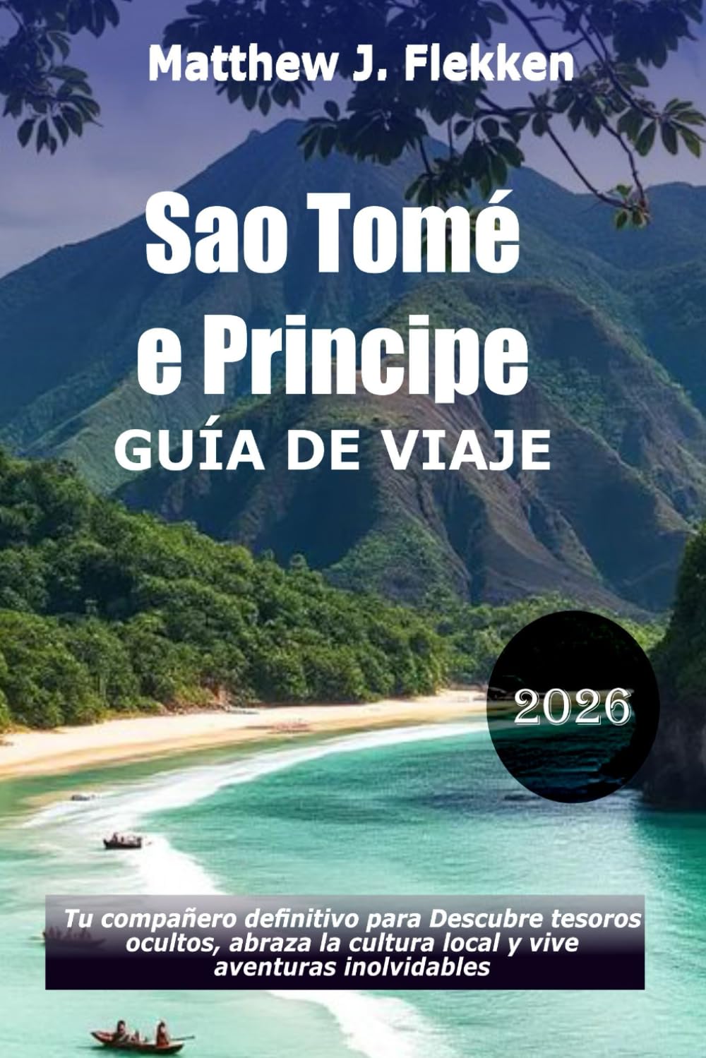 Guía de viaje de Santo Tomé y Príncipe 2026: Tu compañero definitivo para descubrir joyas ocultas, abrazar la cultura local y vivir aventuras inolvidables
