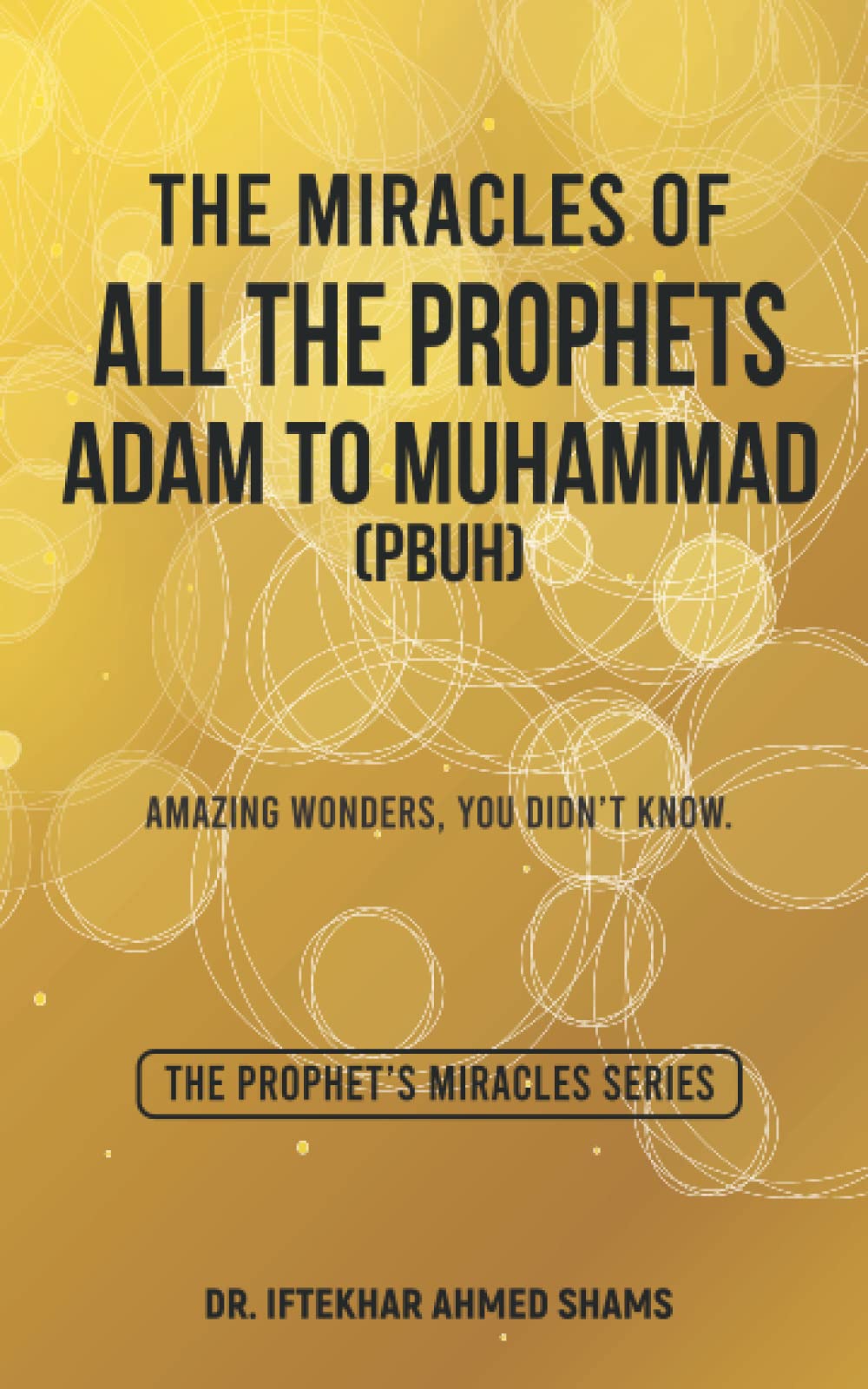 Buy THE MIRACLES OF ALL THE PROPHETS, ADAM TO PROPHET MUHAMMAD (PBUH ...