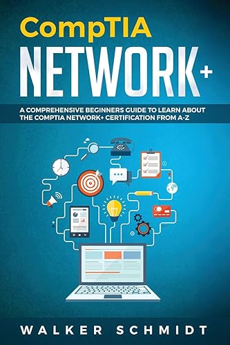 CompTIA Network+: A Comprehensive Beginners Guide to Learn About The CompTIA Network+ Certification from A-Z: 1