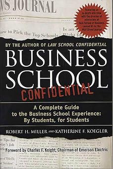 Business School Confidential A Complete Guide to the Business School Experience By Students, for Students