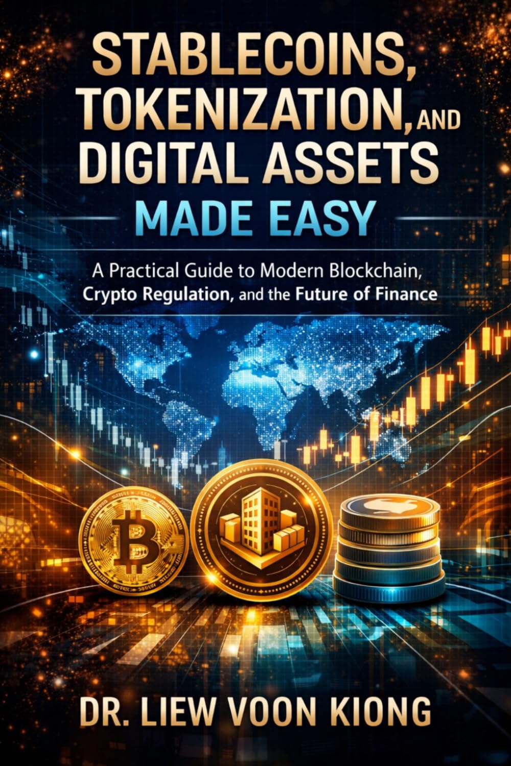 Stablecoins, Tokenization, and Digital Assets Made Easy: A Practical Guide to Modern Blockchain, Crypto Regulation, and the Future of Finance