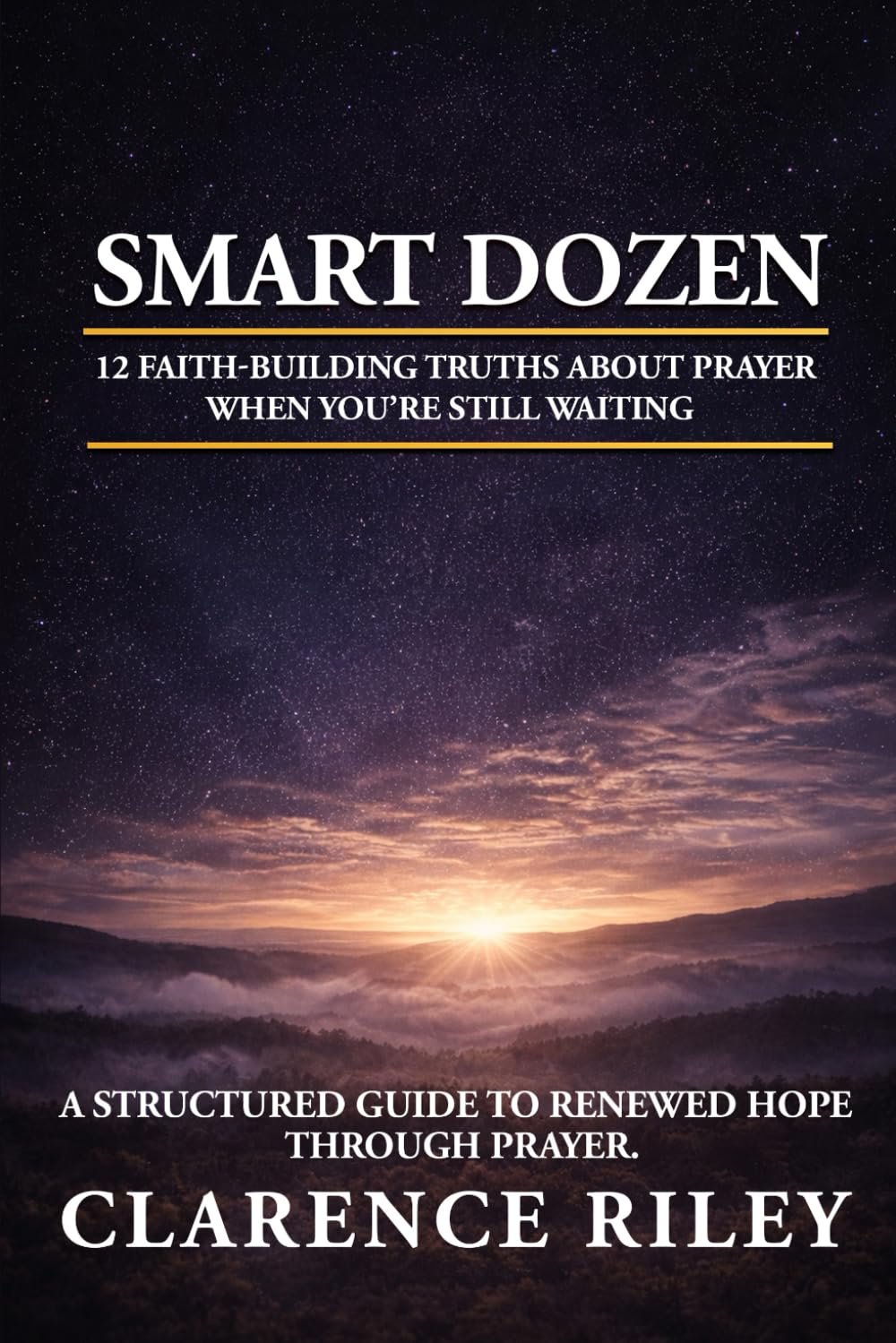 Smart Dozen: 12 Faith-Building Truths About Prayer When You’re Still Waiting: A Structured Guide to Renewed Hope Through Prayer (Smart Dozen: ... Success Across Life’s Stages and Challenges)