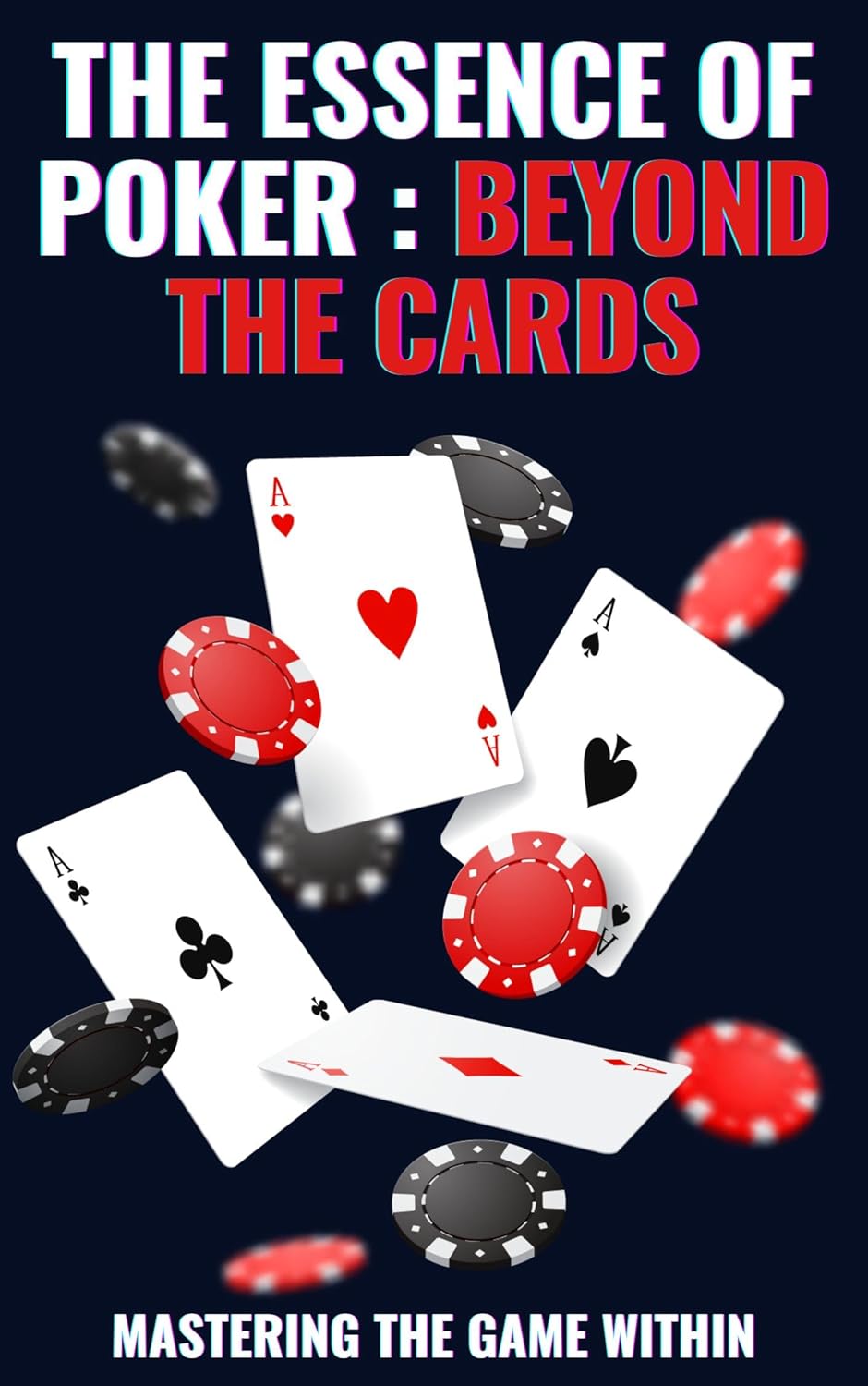 THE ESSENCE OF POKER BEYOND THE CARDS Master Life Strategies Through