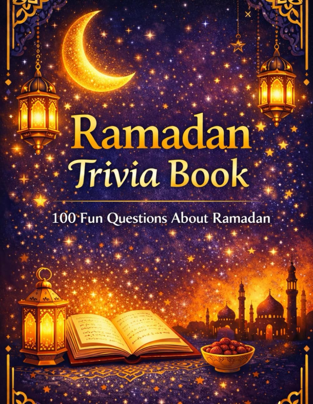 Ramadan Trivia book: 100 fun Question About Ramadan