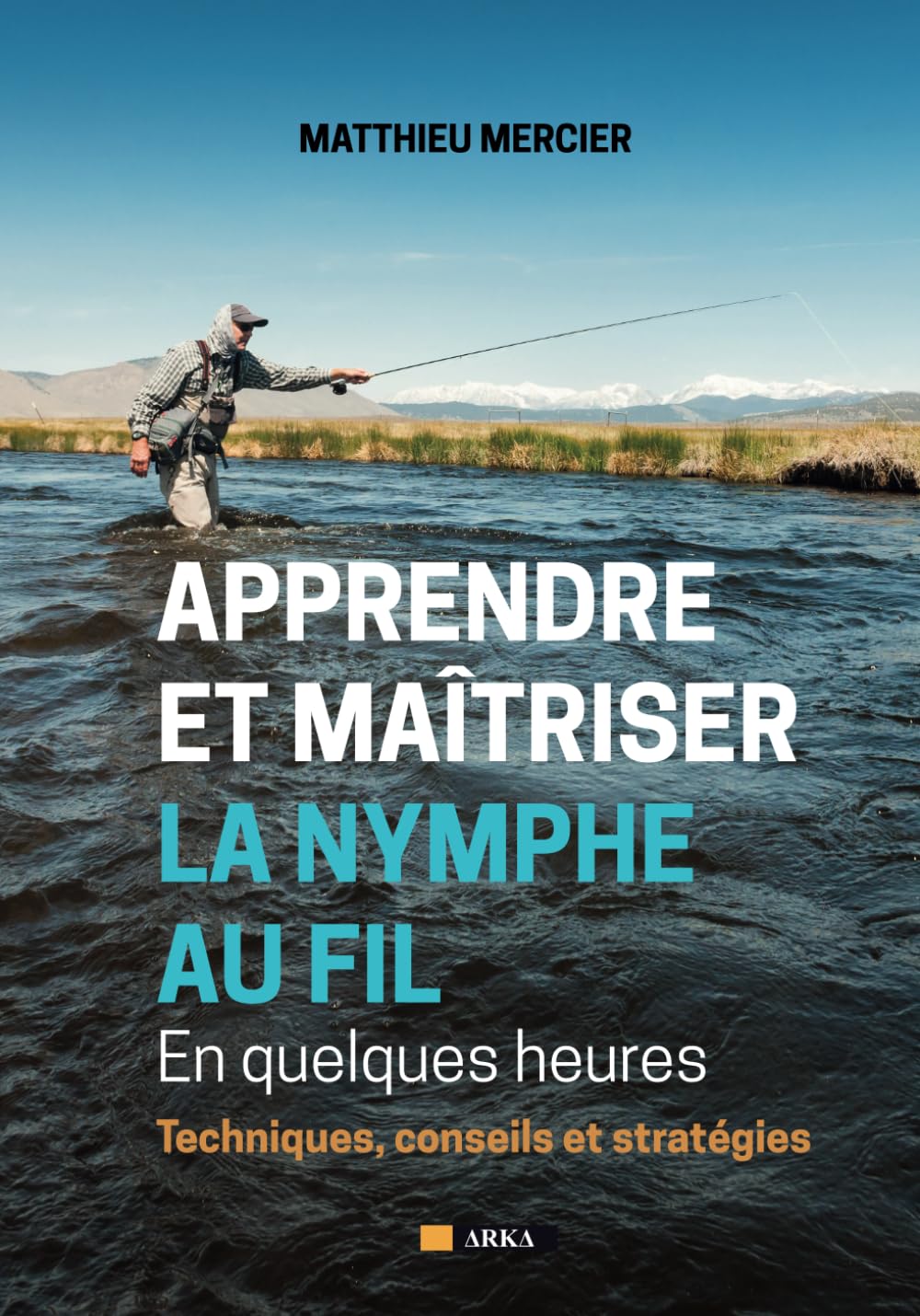 APPRENDRE ET MAÎTRISER LA NYMPHE AU FIL En quelques heures: Techniques, conseils et stratégies