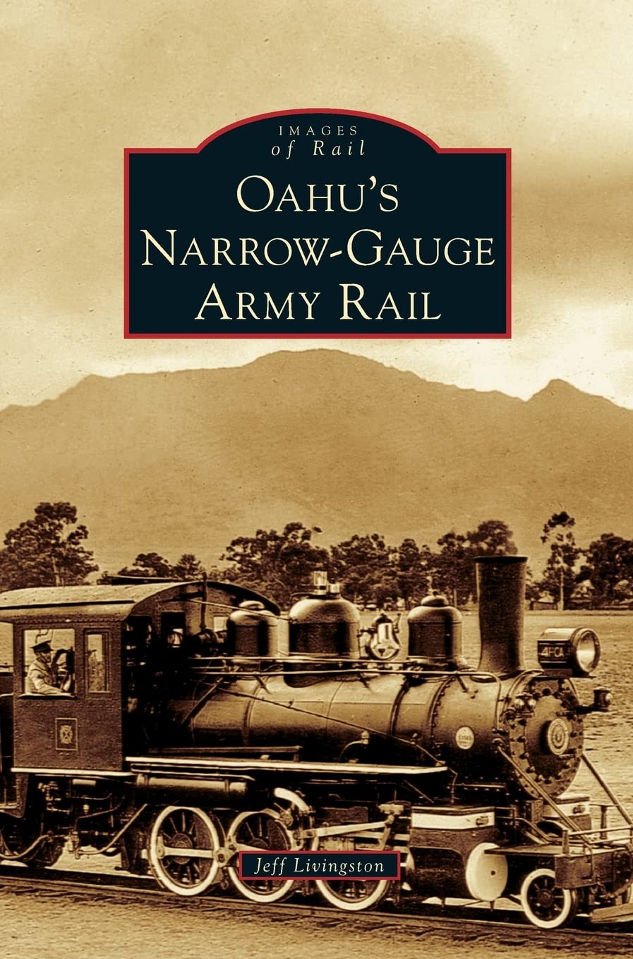 Oahu's Narrow-Gauge Army Rail [Hardcover] Livingston, Jeff