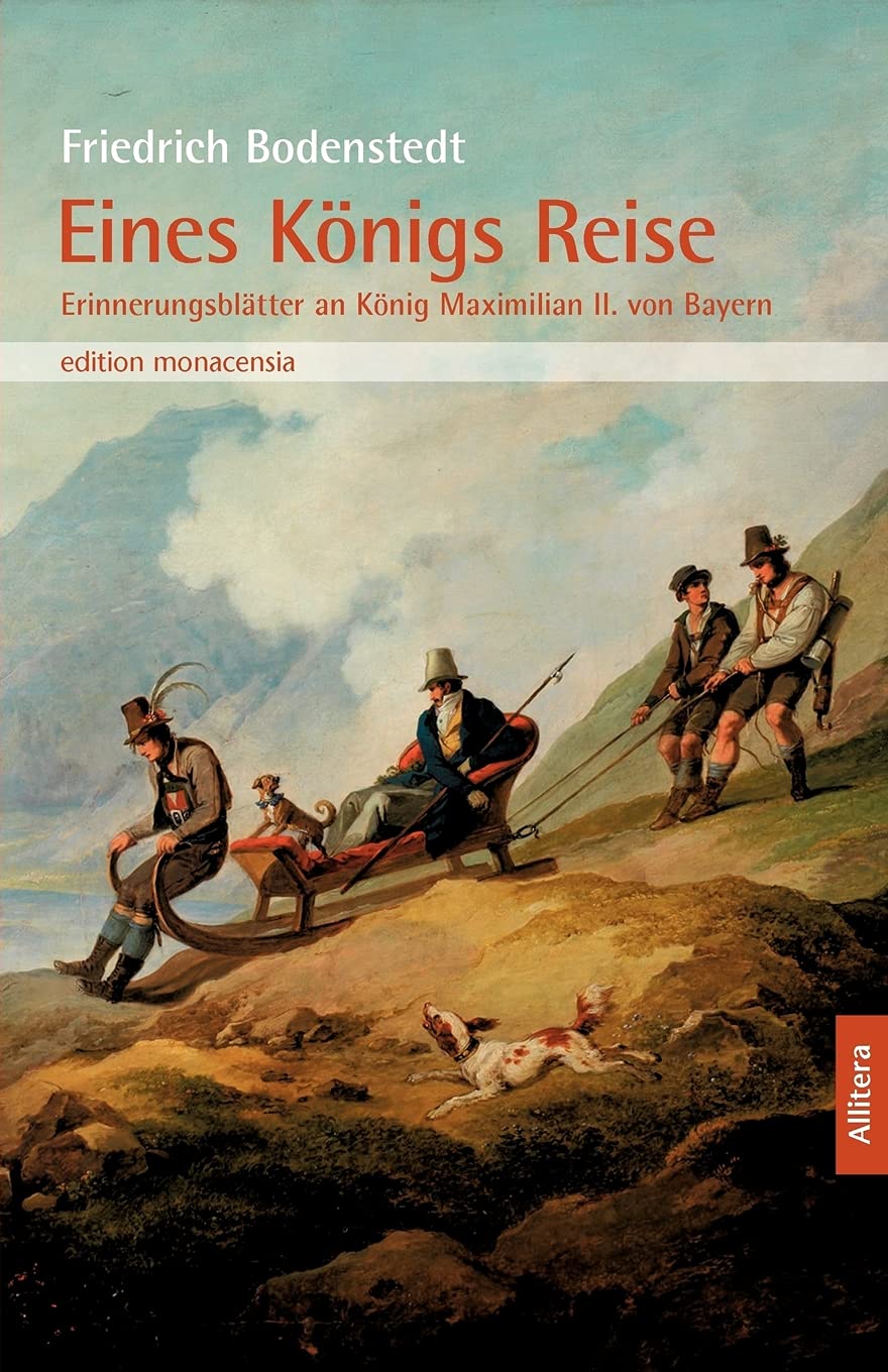Eines Königs Reise: Erinnerungsblätter an König Maximilian II. von ...