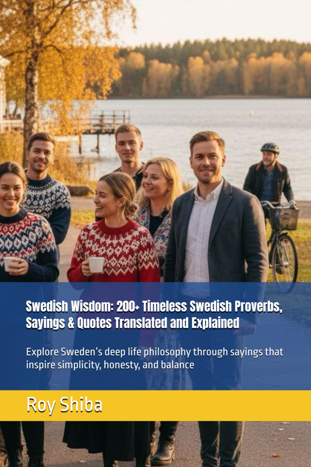 Swedish Wisdom: 200+ Timeless Swedish Proverbs, Sayings & Quotes Translated and Explained: Explore Sweden’s deep life philosophy through sayings that ... and balance (The World Wisdom Archive)