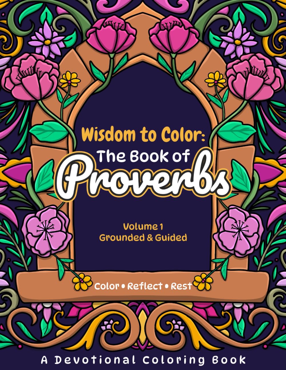 Wisdom to Color: Book of Proverbs Vol. 1 - Grounded & Guided: A Devotional Coloring Book for Reflection & Calm