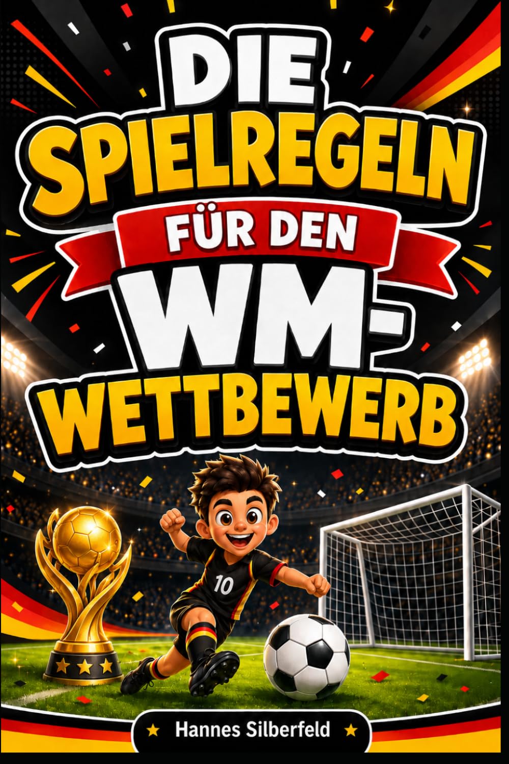DIE SPIELREGELN FÜR DEN WM-WETTBEWERB: Eine einfache Anleitung zum Verständnis von Gruppen, Tabellenständen, Qualifikationen, Verlängerung, ... Das Expertenwissen für den Platz)