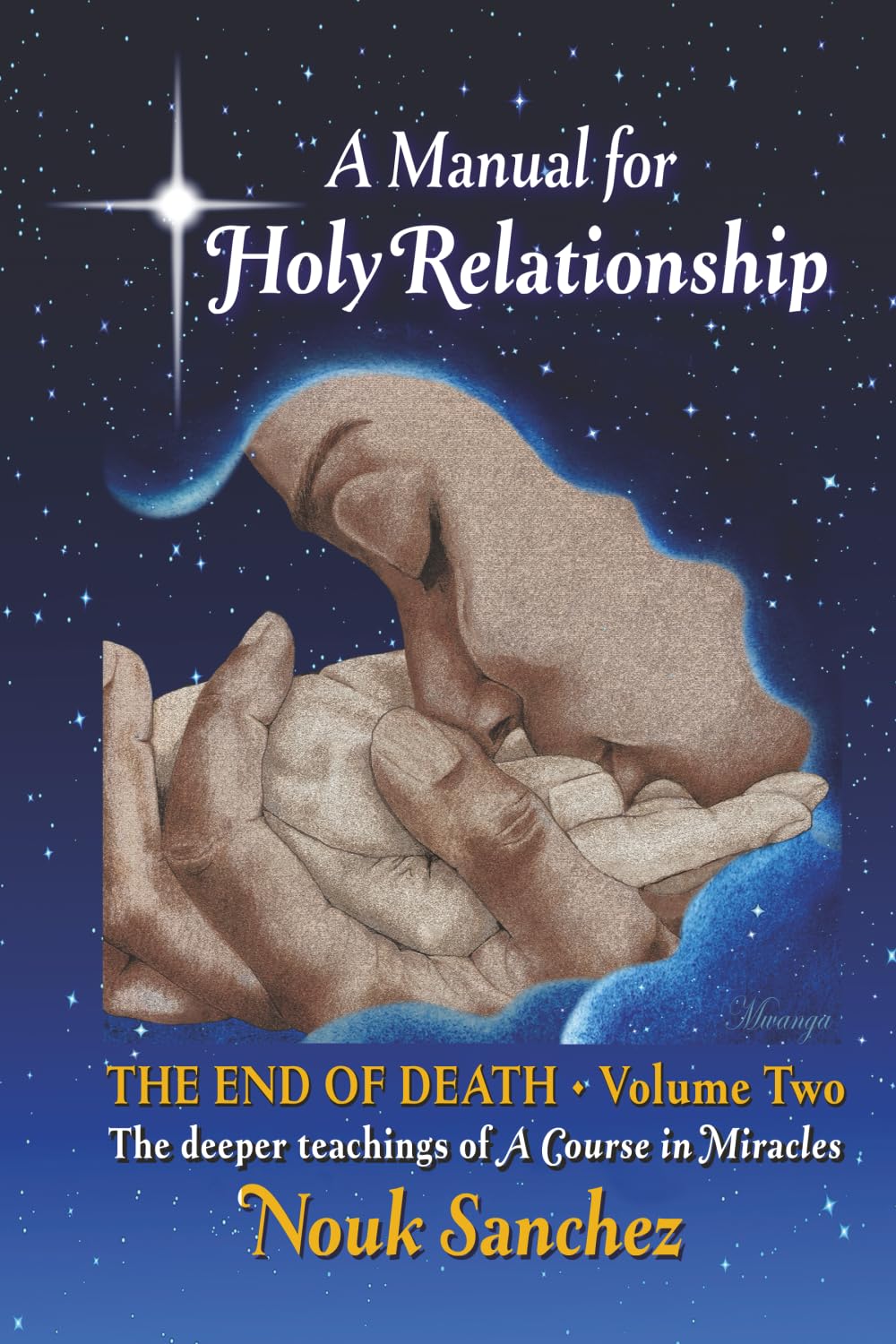 A Manual for Holy Relationship - The End of Death: The Deeper Teachings of A Course in Miracles