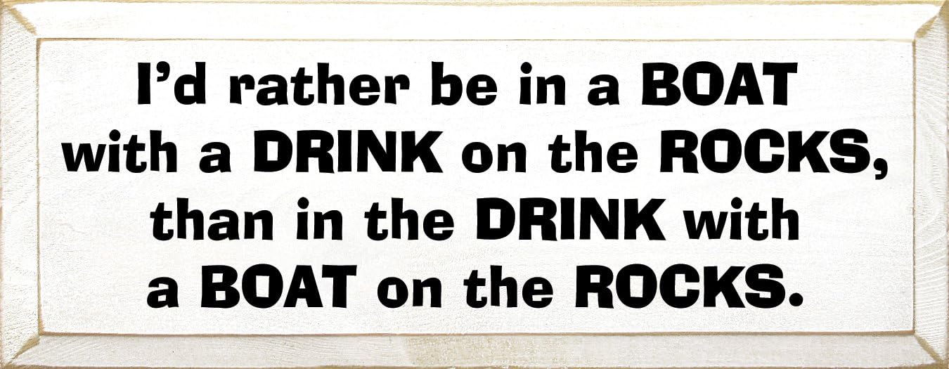 Wooden Sign: I'd rather be in a boat with a drink on the rocks, than in the drink with a boat on the rocks. (Black)
