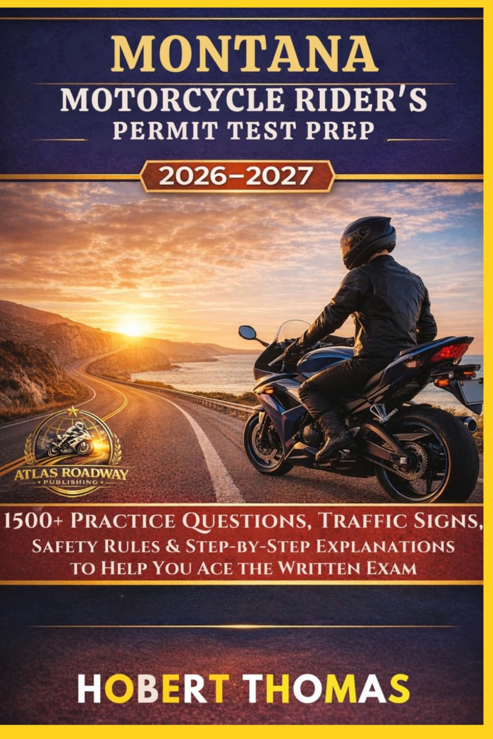 MONTANA MOTORCYCLE RIDER S PERMIT TEST PREP 2026/2027: 1500+ Practice Questions, Traffic Signs, Safety Rules & Step-by-Step Explanations to Help You Ace the Written Exam