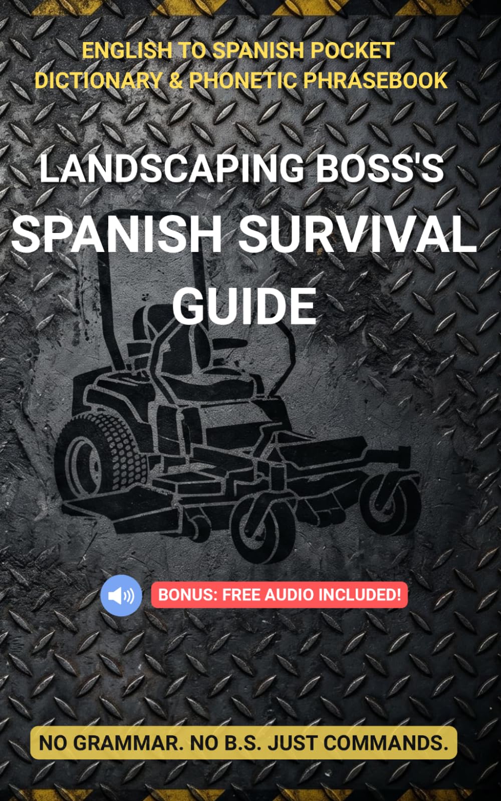 Landscaping Boss's Spanish Survival Guide: English to Spanish Pocket Dictionary & Phonetic Phrasebook for Lawn Care Crews (Includes FREE Audio MP3s) (The No B.S. Contractor Series)
