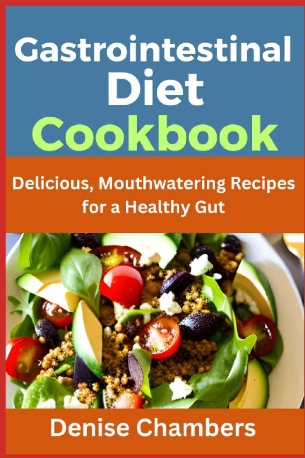 Gastrointestinal Diet Cookbook: Delicious, Mouthwatering Recipes for a Healthy Gut