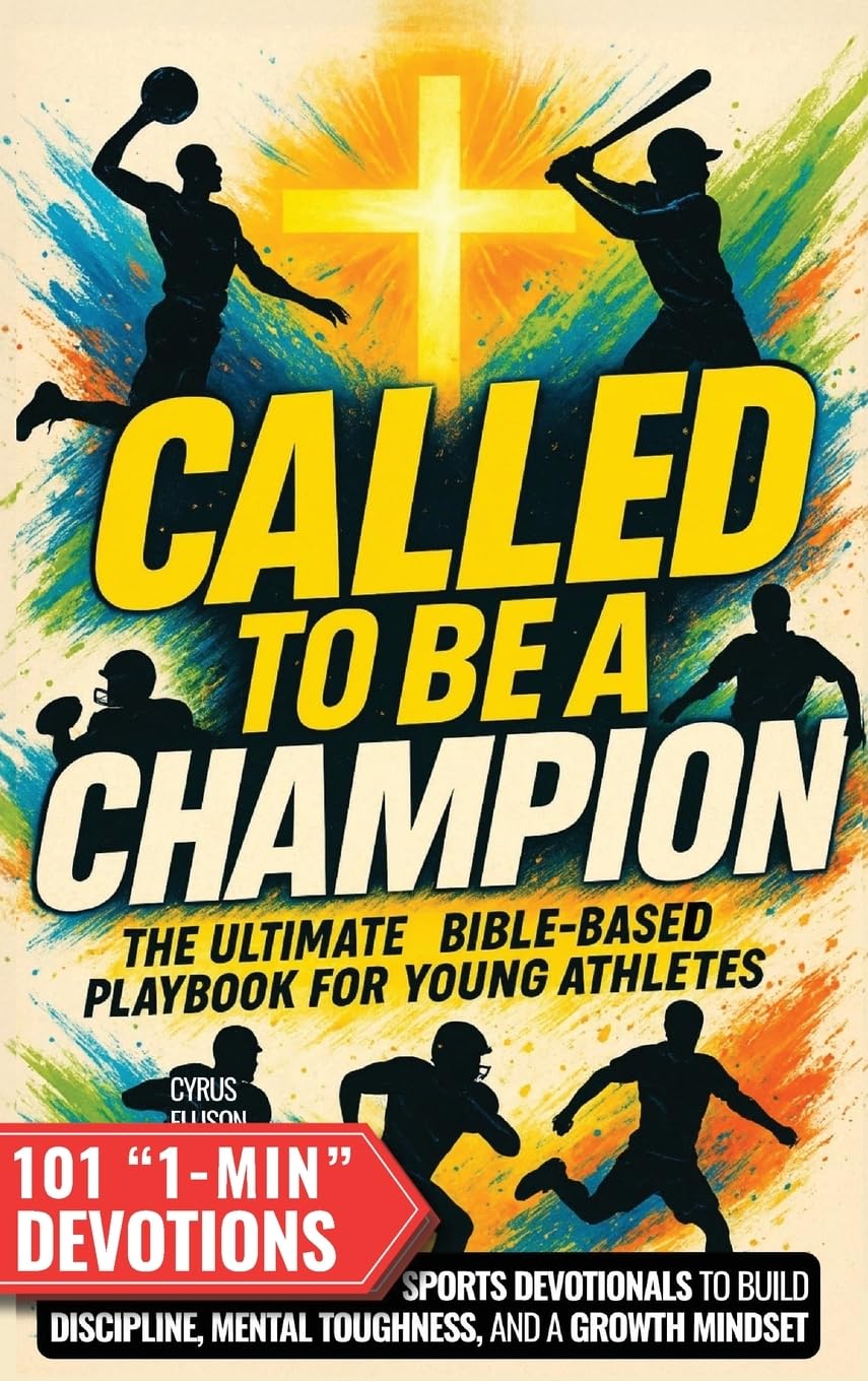 Called to Be a Champion: The Ultimate Bible-Based Playbook for Young Athletes. 101 One-Minute Christian Sports Devotionals to Build Discipline, Mental Toughness, and a Growth Mindset