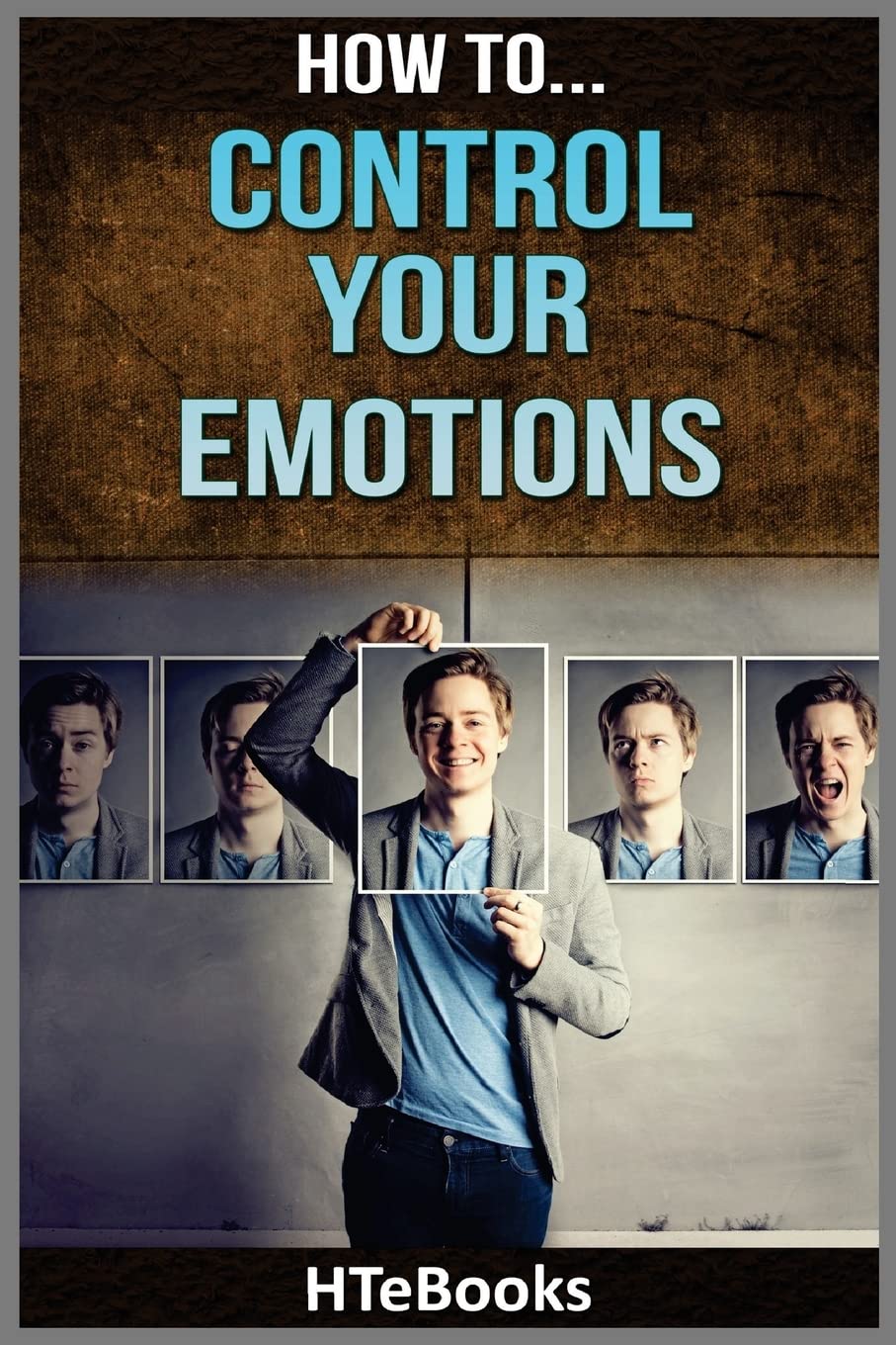How To Control Your Emotions: Quick Results Guide: 26 ("How To" Books)