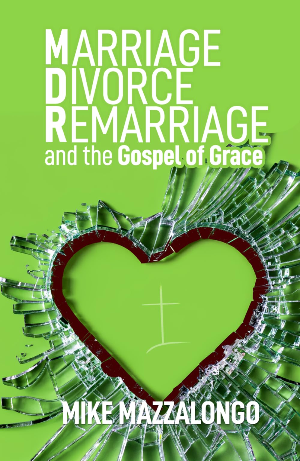 Marriage – Divorce – Remarriage and the Gospel of Grace: Grace-Centered Answers to Questions About MDR