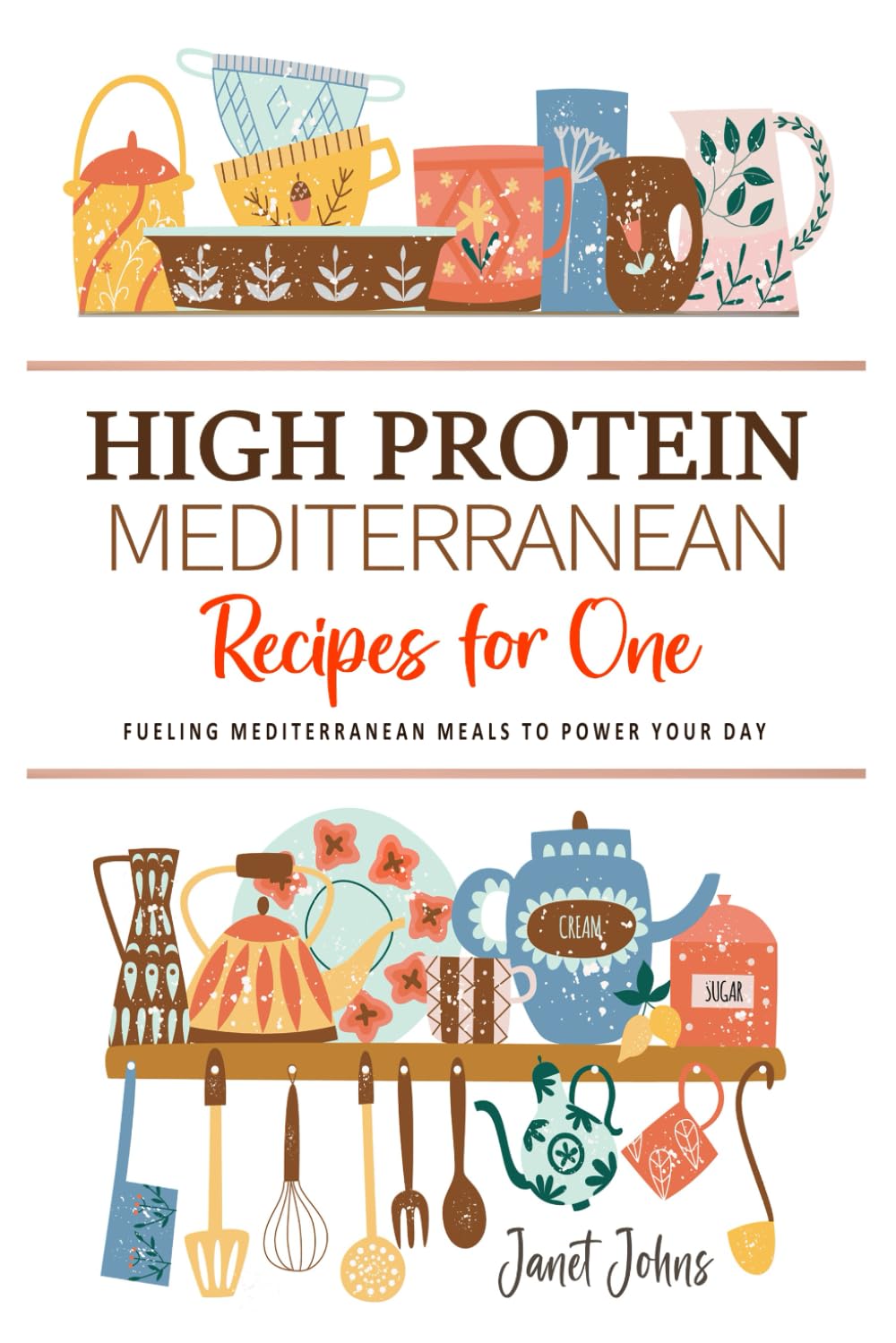 High Protein Mediterranean Recipes for One Cookbook: Fueling Mediterranean Meals to Power Your Day - Perfectly Crafted for One Person