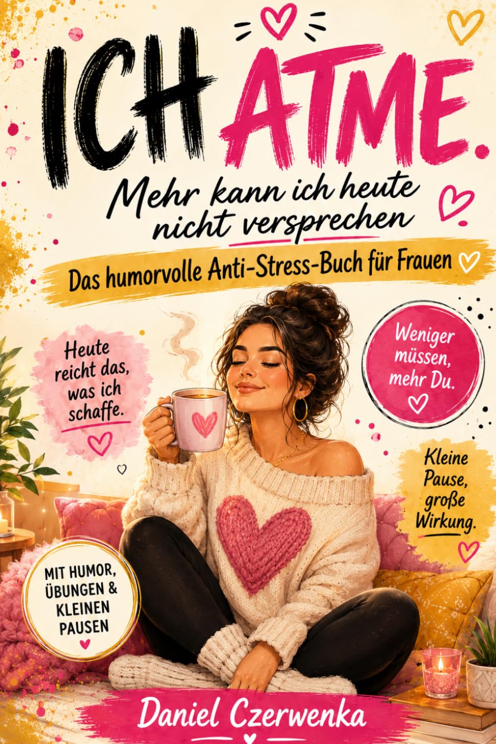 ICH ATME: Mehr kann ich heute nicht versprechen – Das humorvolle Anti-Stress-Buch für Frauen mit Übungen, frechen Impulsen und kleinen Pausen für mehr Gelassenheit