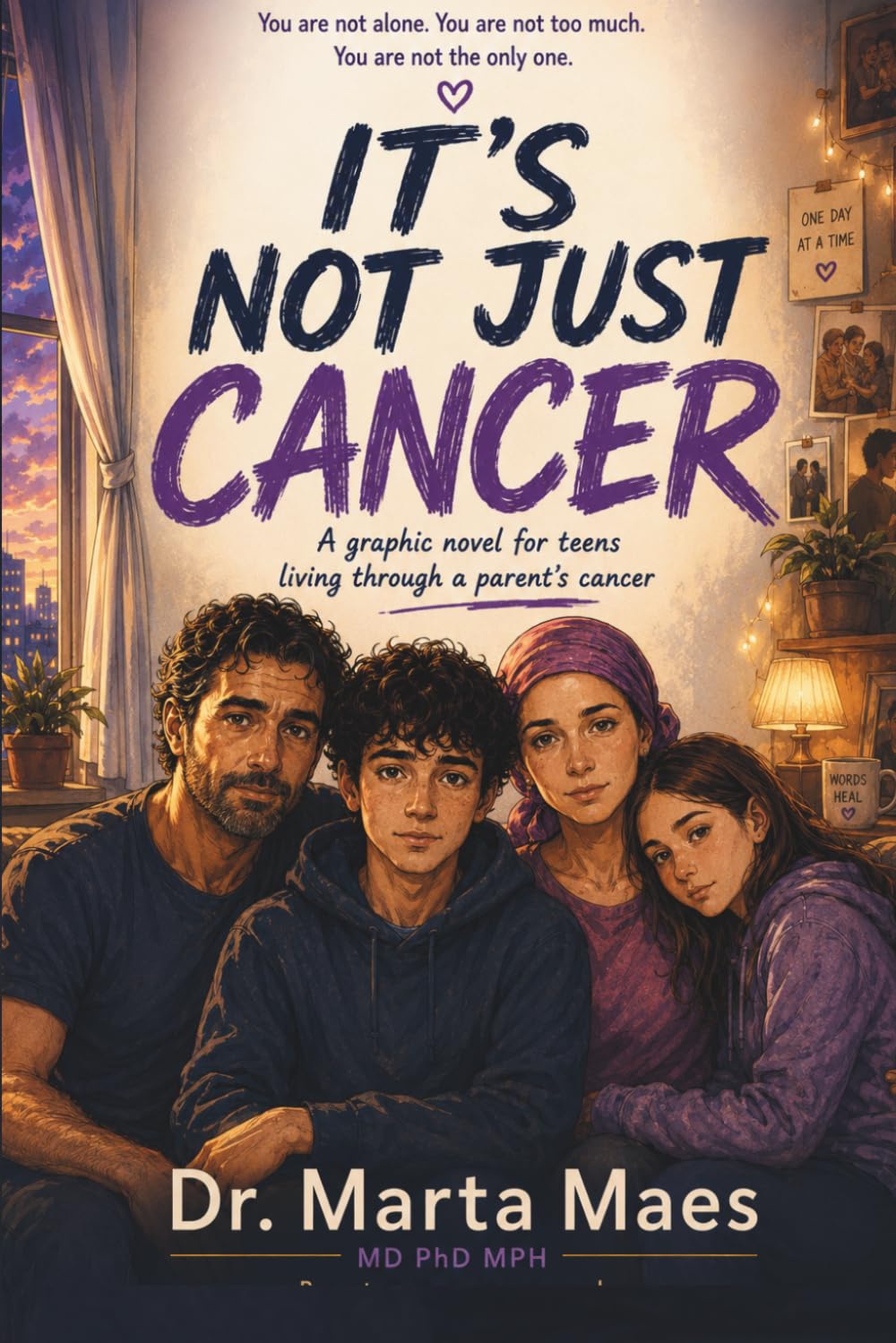 IT'S NOT JUST CANCER.: MY MOM HAS CANCER. A Graphic Novel for Teens When Cancer Comes Home, Family, Fear and Finding Hope