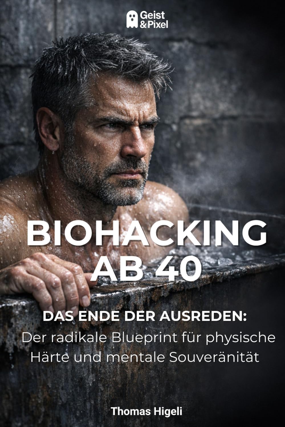 BIOHACKING AB 40: Das Ende der Ausreden: Der radikale Blueprint für physische Härte und mentale Souveränität (Ganzheitliche Gesundheit, Prävention & Aktives Leben)