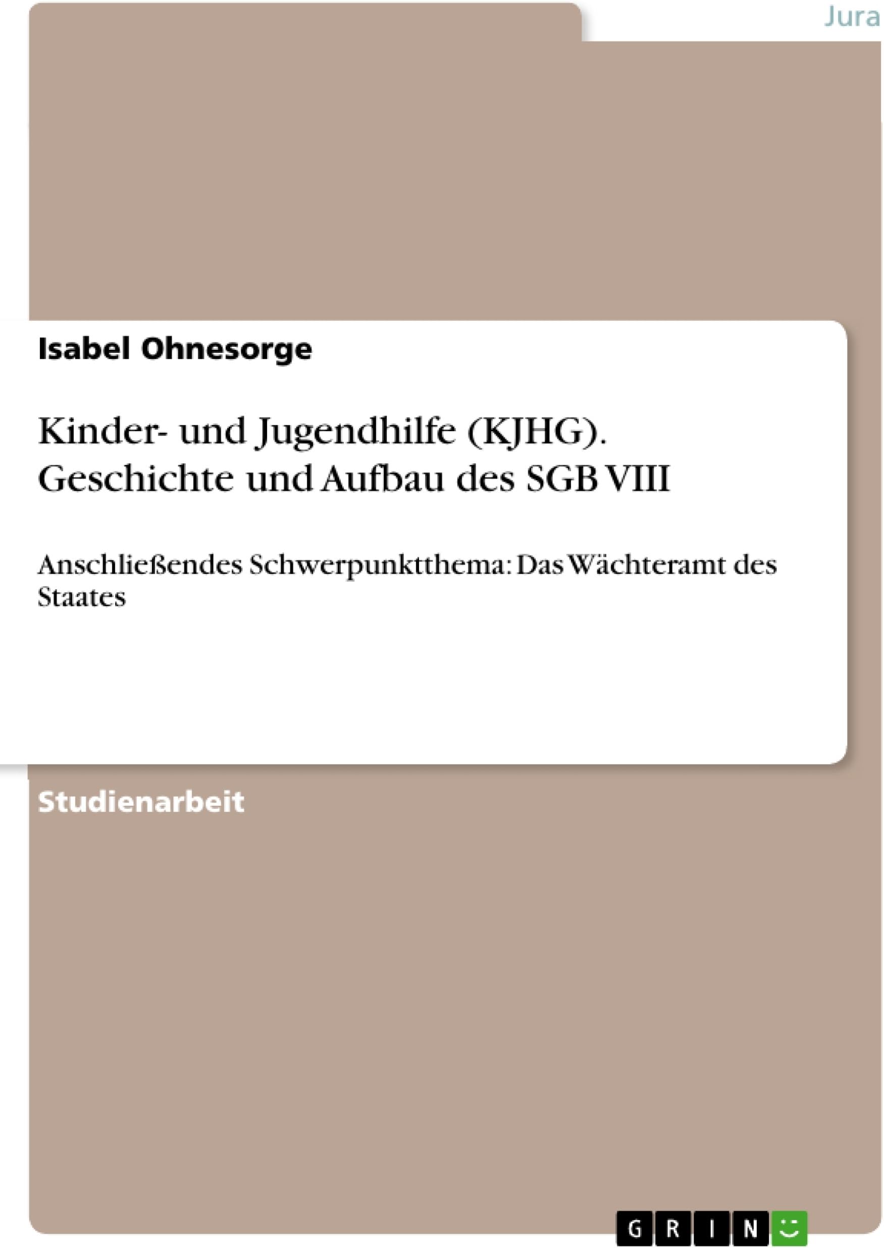 Kinder- und Jugendhilfe (KJHG). Geschichte und Aufbau des SGB VIII: Anschließendes Schwerpunktthema: Das Wächteramt des Staates