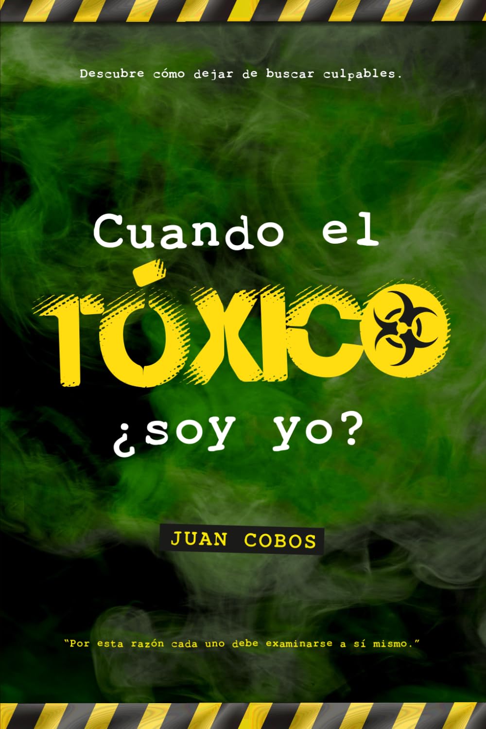 CUANTO EL TÓXICO ¿SOY YO?: Descubre cómo dejar de buscar culpables.