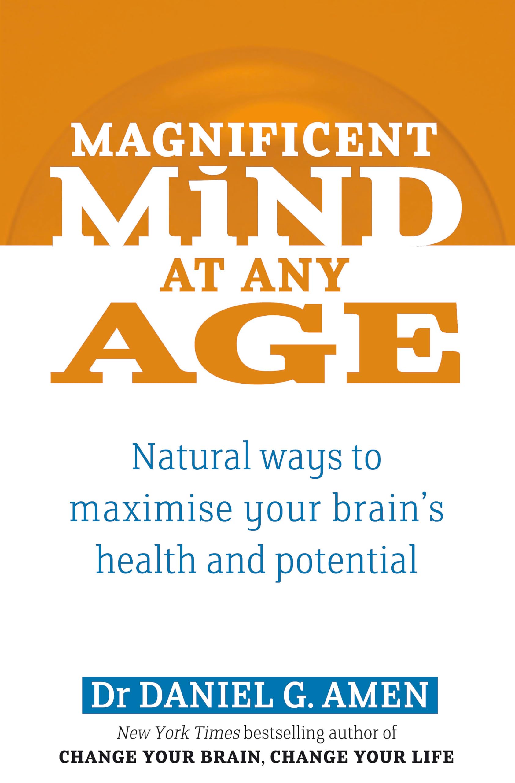 Magnificent Mind At Any Age: Natural Ways to Maximise Your Brain's Health and Potential