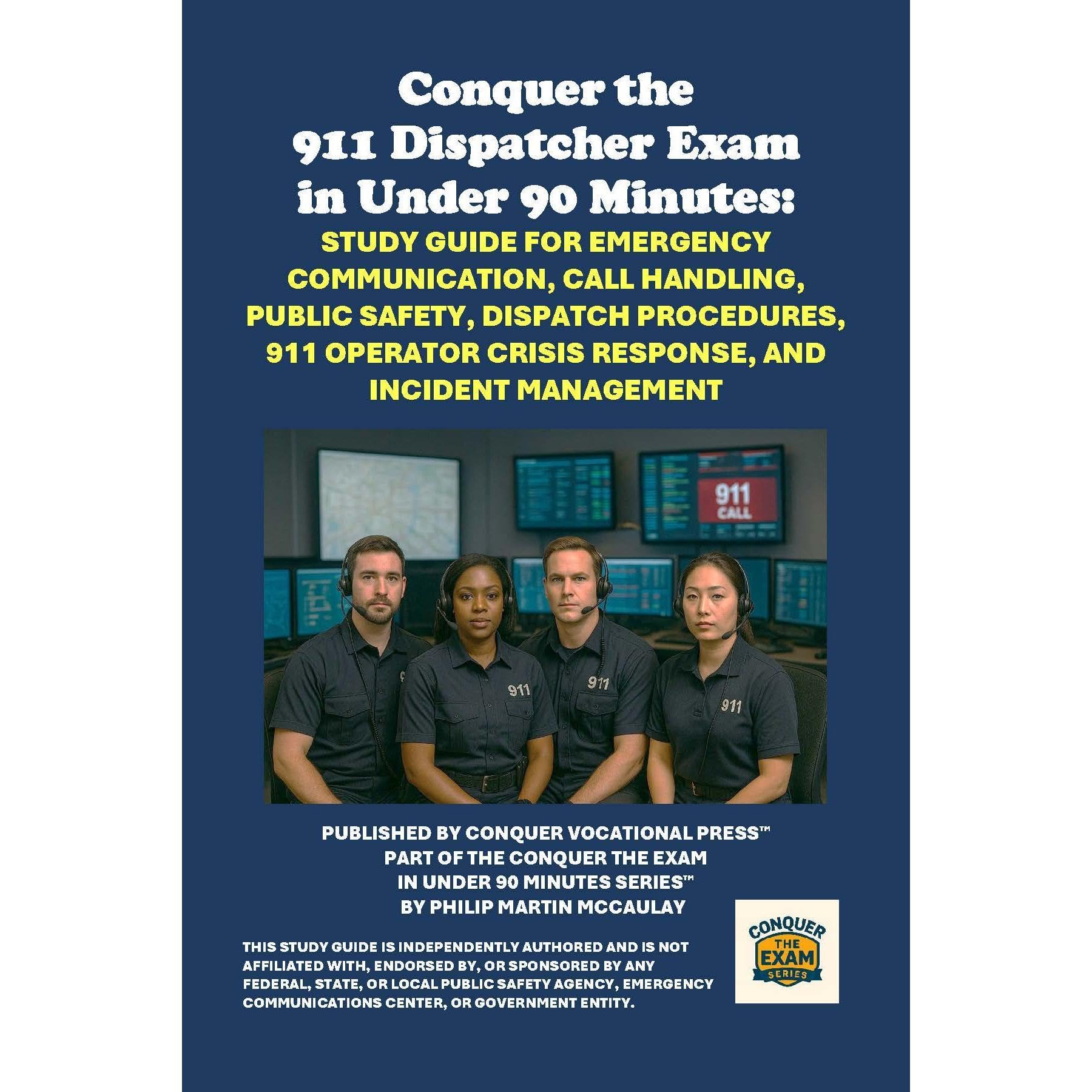 Conquer the 911 Dispatcher Exam in Under 90 Minutes: Study Guide for Emergency Communication, Call Handling, Public Safety, Dispatch Procedures, 911 Operator Crisis Response, and Incident Management