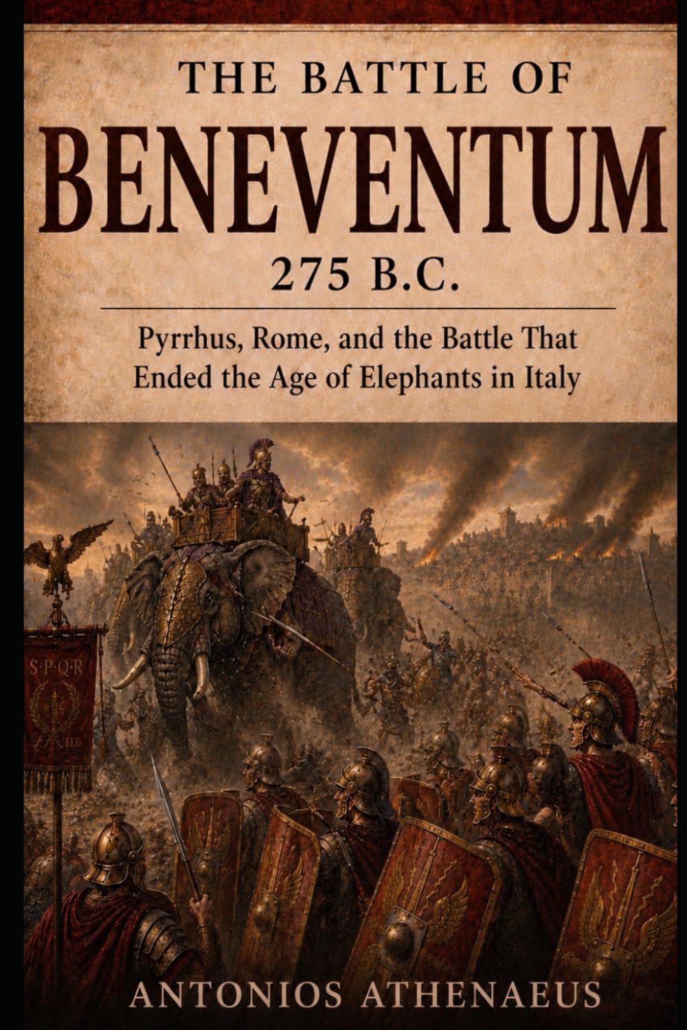 The Battle of Beneventum 275 B.C.: Pyrrhus, Rome, and the Battle That Ended the Age of Elephants in Italy (Epic Battles of Ancient History)