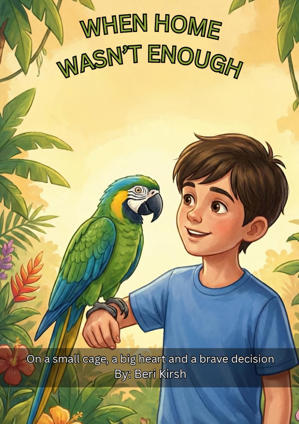 When Home Wasn’t Enough A5: On a small cage, a big heart and a brave decision (WILD Moments – Educational Parrot Stories (A5))
