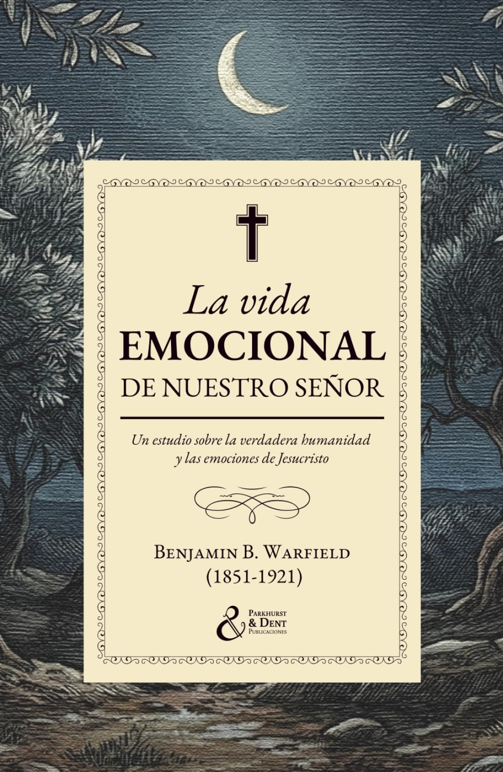 La vida emocional de nuestro Señor: Un estudio sobre la verdadera humanidad y las emociones de Jesucristo