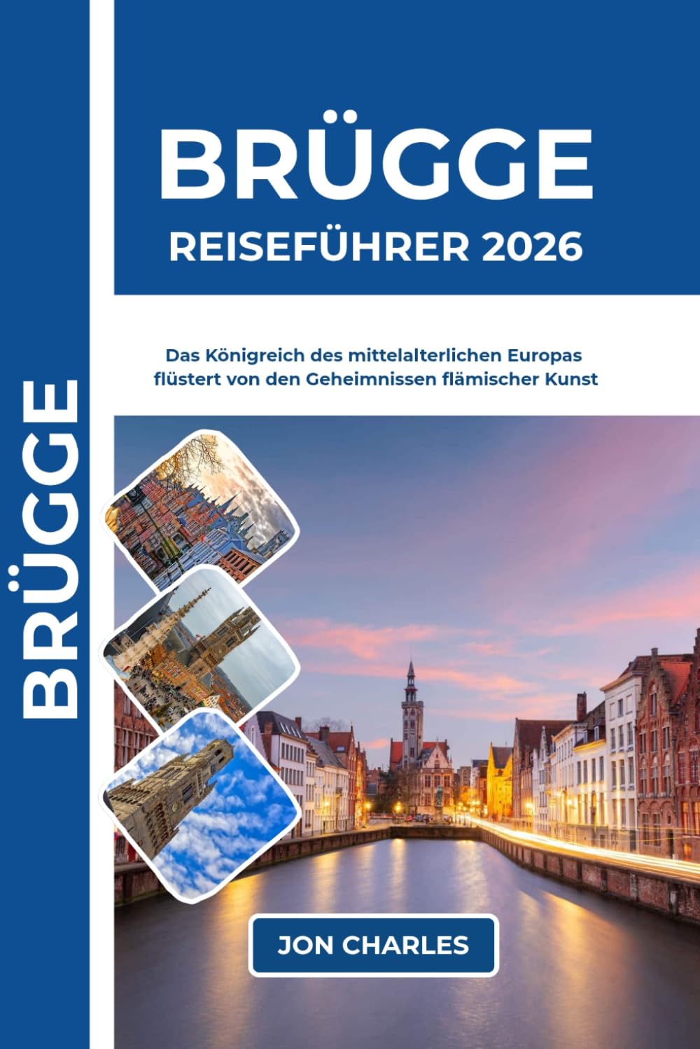 BRÜGGE REISEFÜHRER 2026: Das Königreich des mittelalterlichen Europas flüstert von den Geheimnissen alter flämischer Kunst