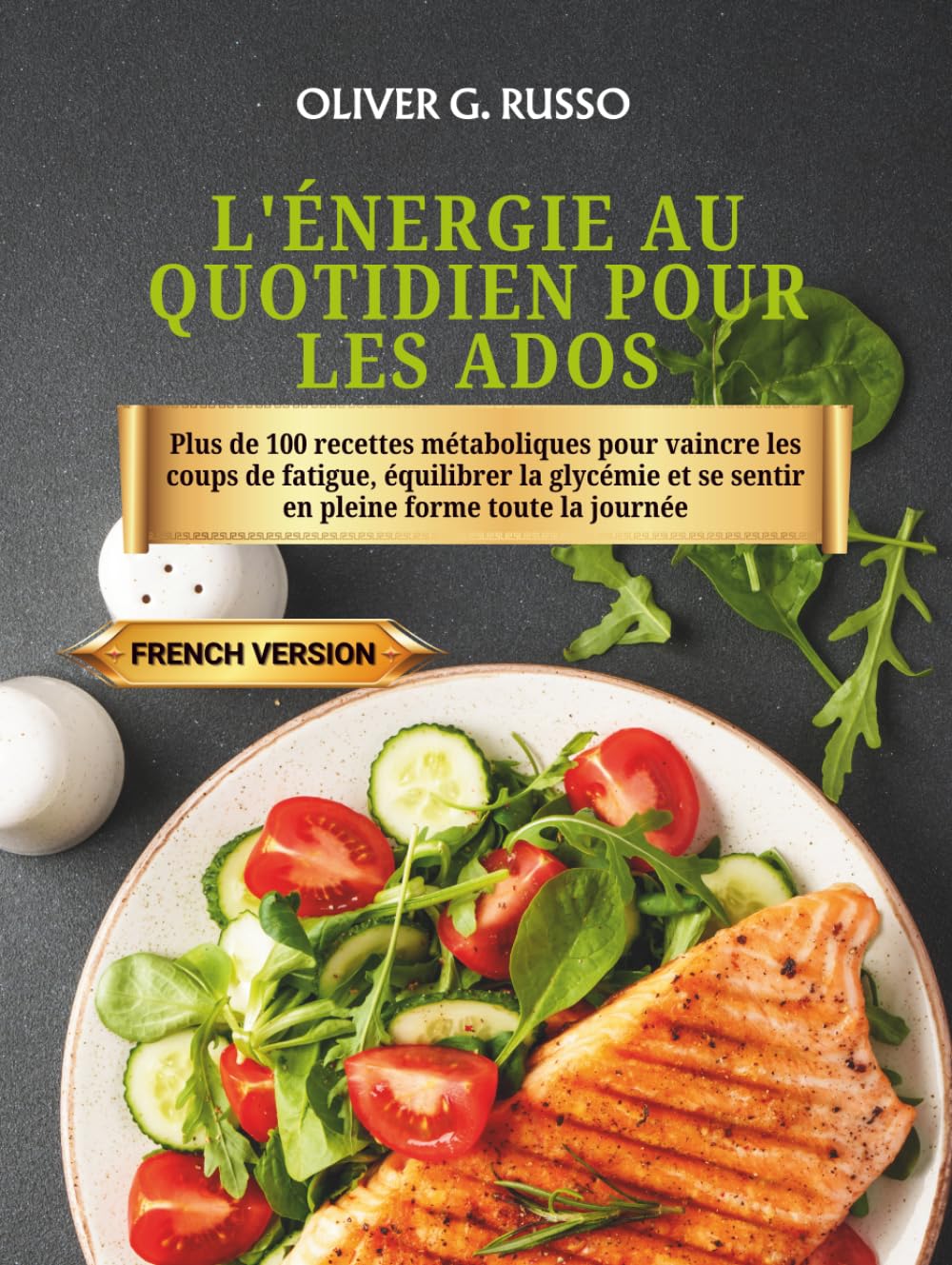 L'Énergie au quotidien pour les ados: Plus de 100 recettes métaboliques pour vaincre les coups de fatigue, équilibrer la glycémie et se sentir en pleine forme toute la journée