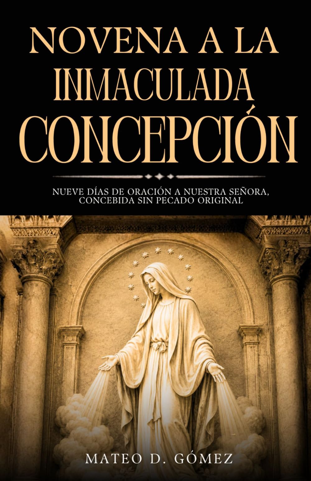 Novena a la Inmaculada Concepción: Nueve días de oración a Nuestra Señora, concebida sin pecado original (Colección de novenas, libros de oraciones y devocionales católicos)