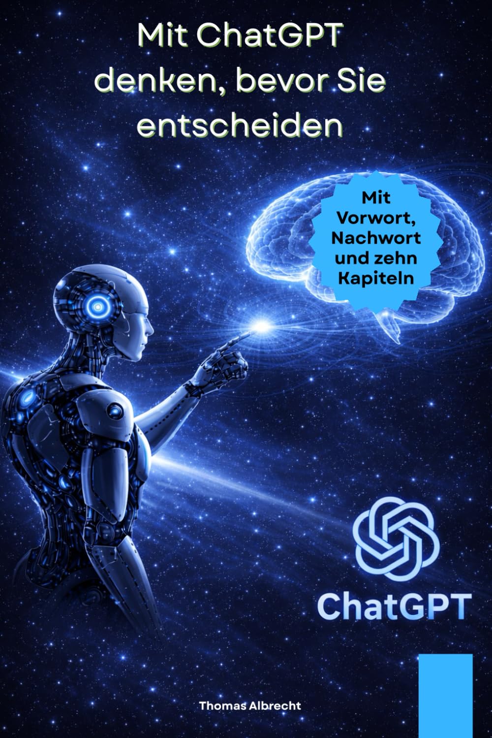 Mit ChatGPT denken, bevor Sie entscheiden: Wie Sie Entscheidungsprozesse klären, ordnen und vorbereiten – ohne Entscheidungen aus der Hand zu geben ... – Klar denken, schreiben und entscheiden)