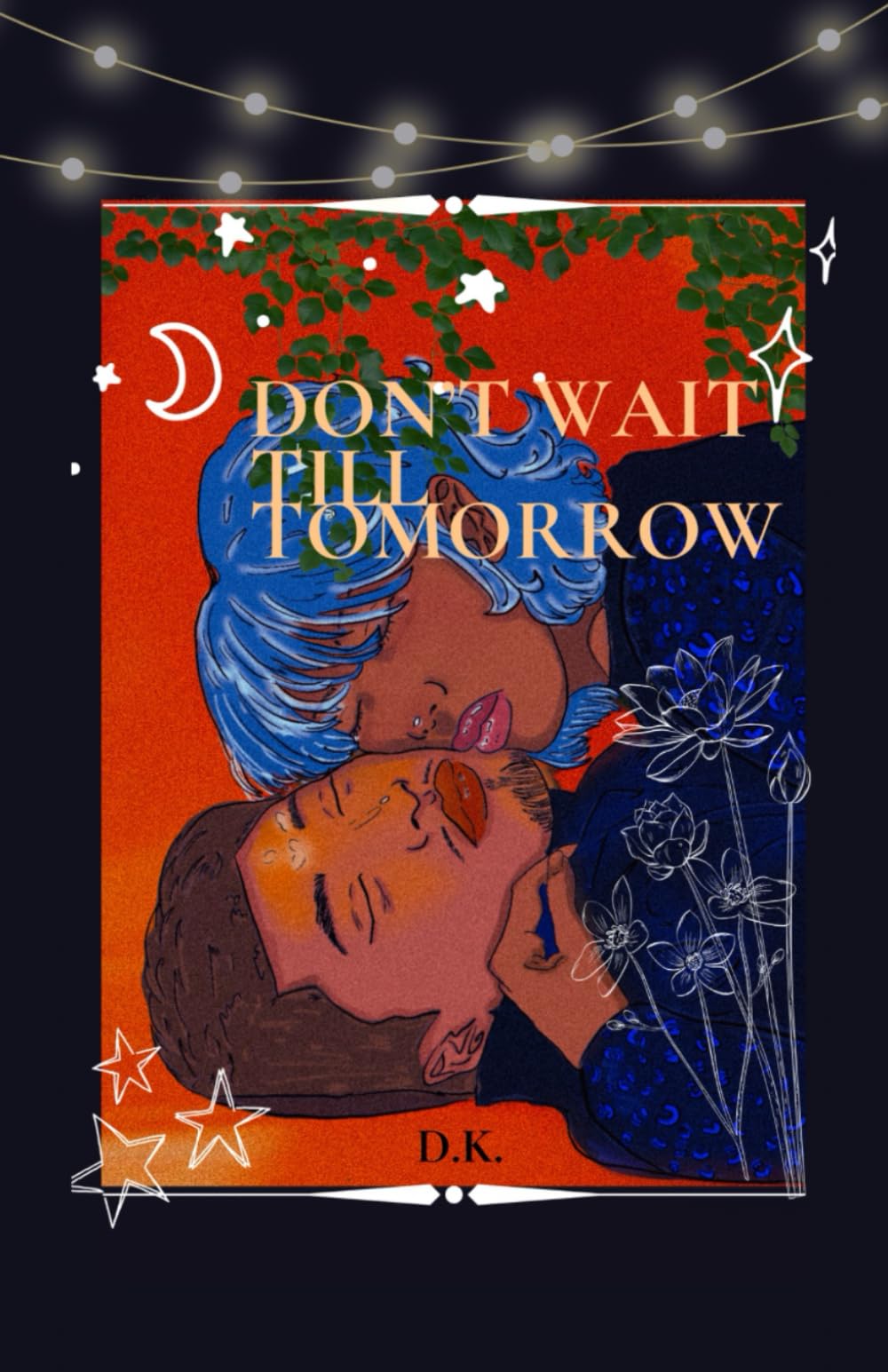 Don’t Wait Till Tomorrow (D.W.T.T.)