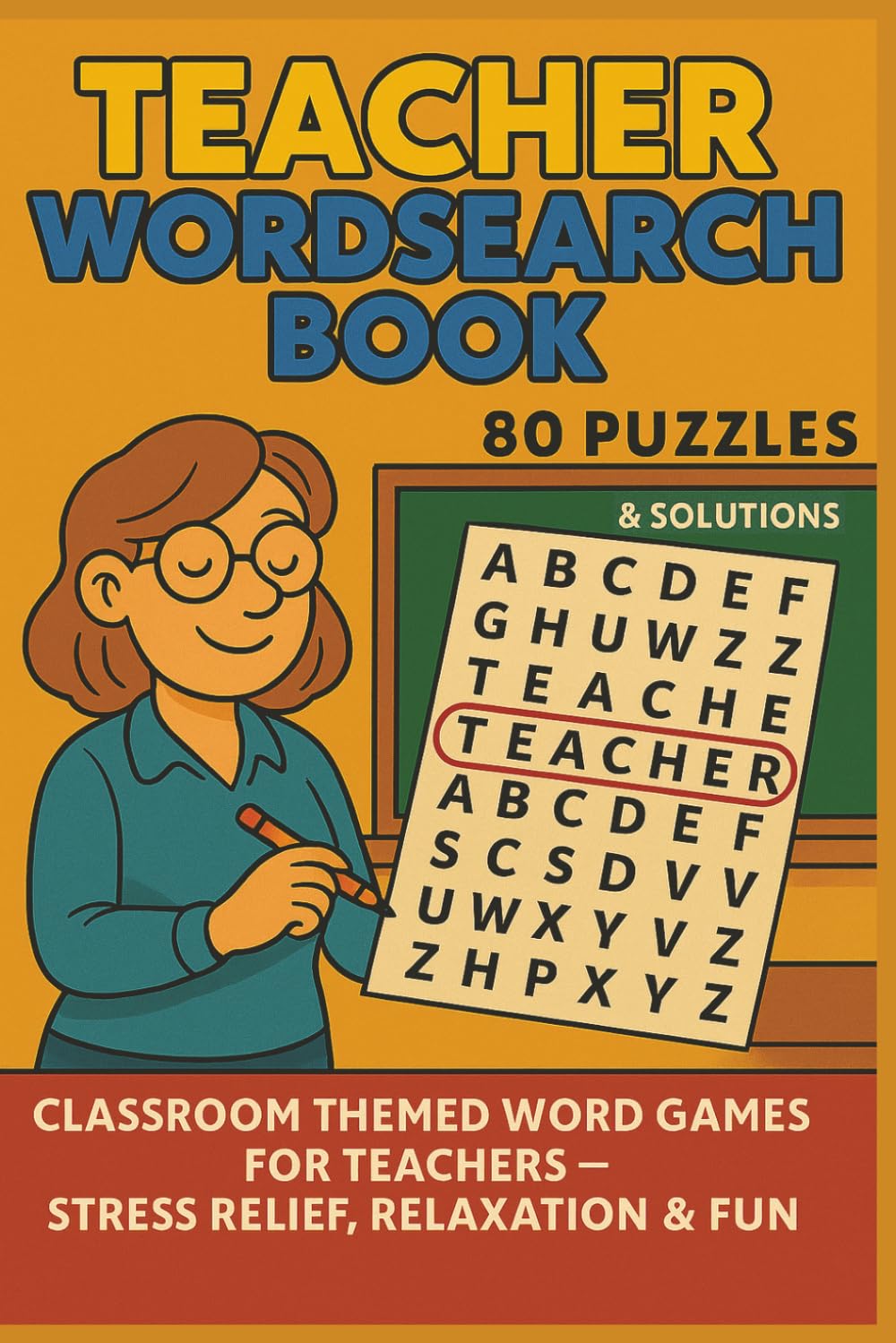 TEACHER WORDSEARCH BOOK 80 PUZZLES & SOLUTIONS: CLASSROOM THEMED WORD GAMES FOR TEACHERS - STRESS RELIEF, RELAXATION & FUN (Terry's Terrific Teaching Teasers)